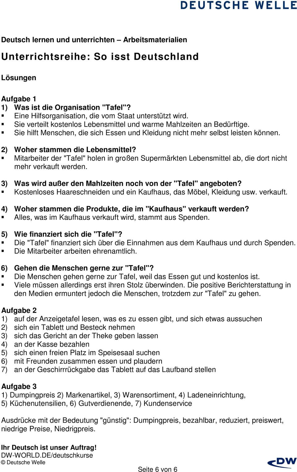 Mitarbeiter der "Tafel" holen in großen Supermärkten Lebensmittel ab, die dort nicht mehr verkauft werden. 3) Was wird außer den Mahlzeiten noch von der "Tafel" angeboten?