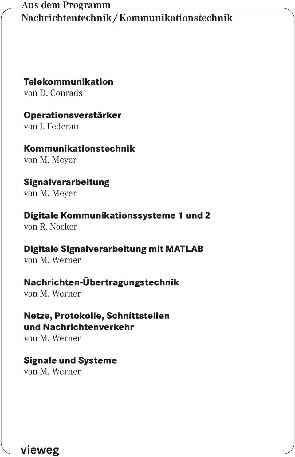 Meyer Digitale Kommunikationssysteme 1 und 2 von R. Nocker Digitale Signalverarbeitung mit MATLAB von M.