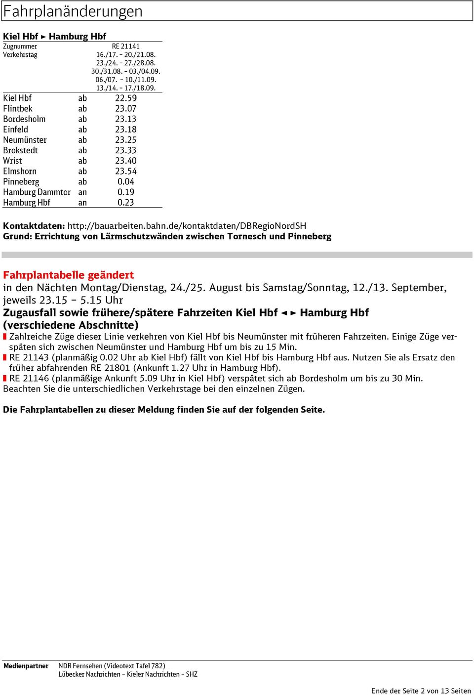 23 Grund: Errichtung von Lärmschutzwänden zwischen Tornesch und Pinneberg Fahrplantabelle geändert in den Nächten Montag/Dienstag, 24./25. August bis Samstag/Sonntag, 12./13. September, jeweils 23.