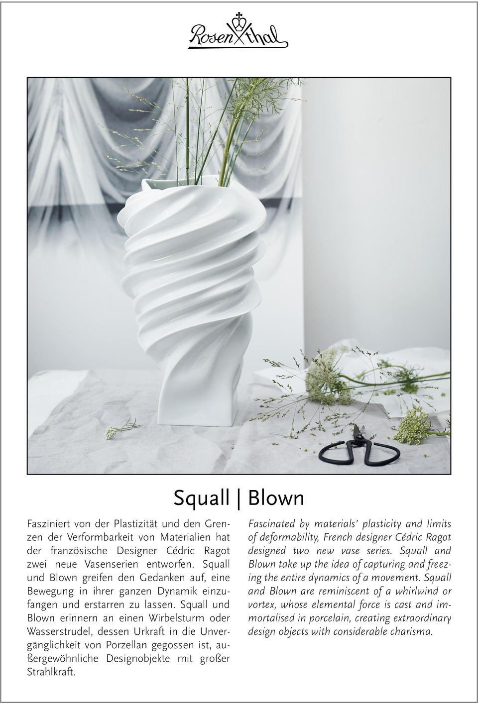 Squall und Blown erinnern an einen Wirbelsturm oder Wasserstrudel, dessen Urkraft in die Unvergänglichkeit von Porzellan gegossen ist, außergewöhnliche Designobjekte mit großer Strahlkraft.