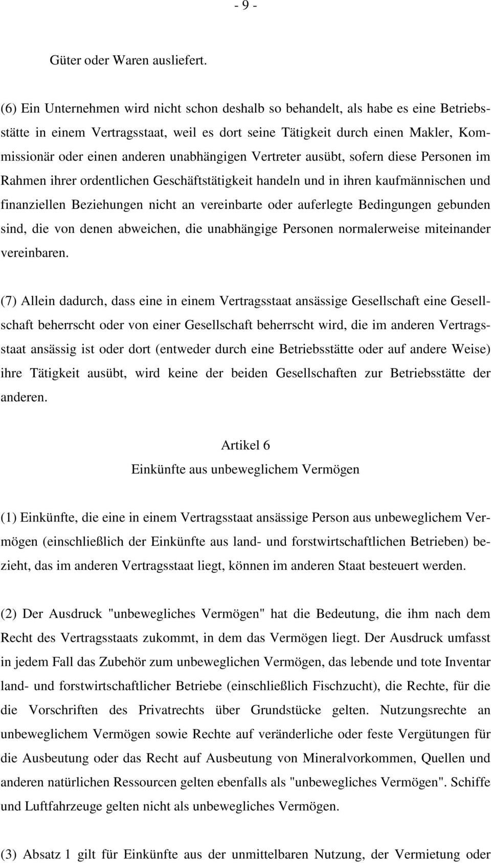 unabhängigen Vertreter ausübt, sofern diese Personen im Rahmen ihrer ordentlichen Geschäftstätigkeit handeln und in ihren kaufmännischen und finanziellen Beziehungen nicht an vereinbarte oder