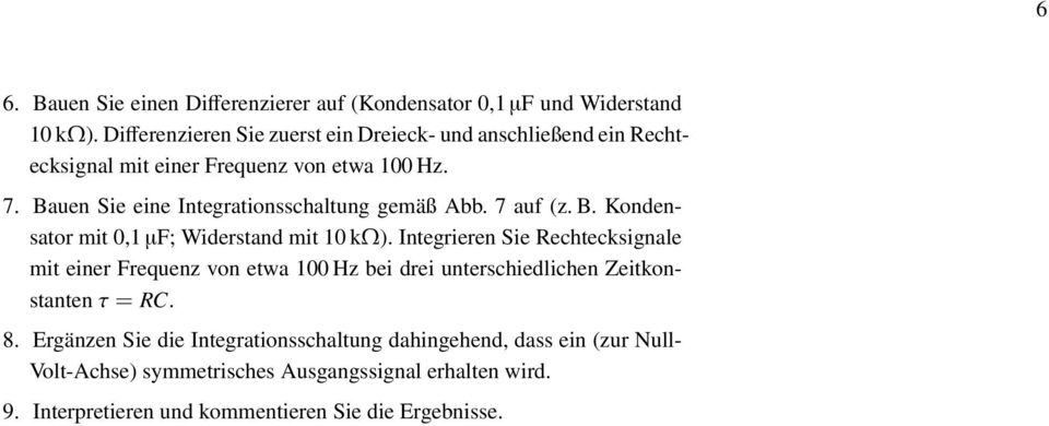 Bauen Sie eine Integrationsschaltung gemäß Abb. 7 auf (z. B. Kondensator mit 0,1 µf; Widerstand mit 10 kω).