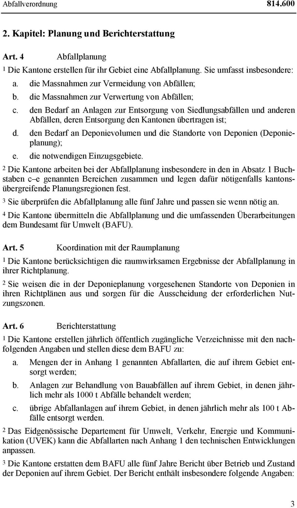 den Bedarf an Anlagen zur Entsorgung von Siedlungsabfällen und anderen Abfällen, deren Entsorgung den Kantonen übertragen ist; d.