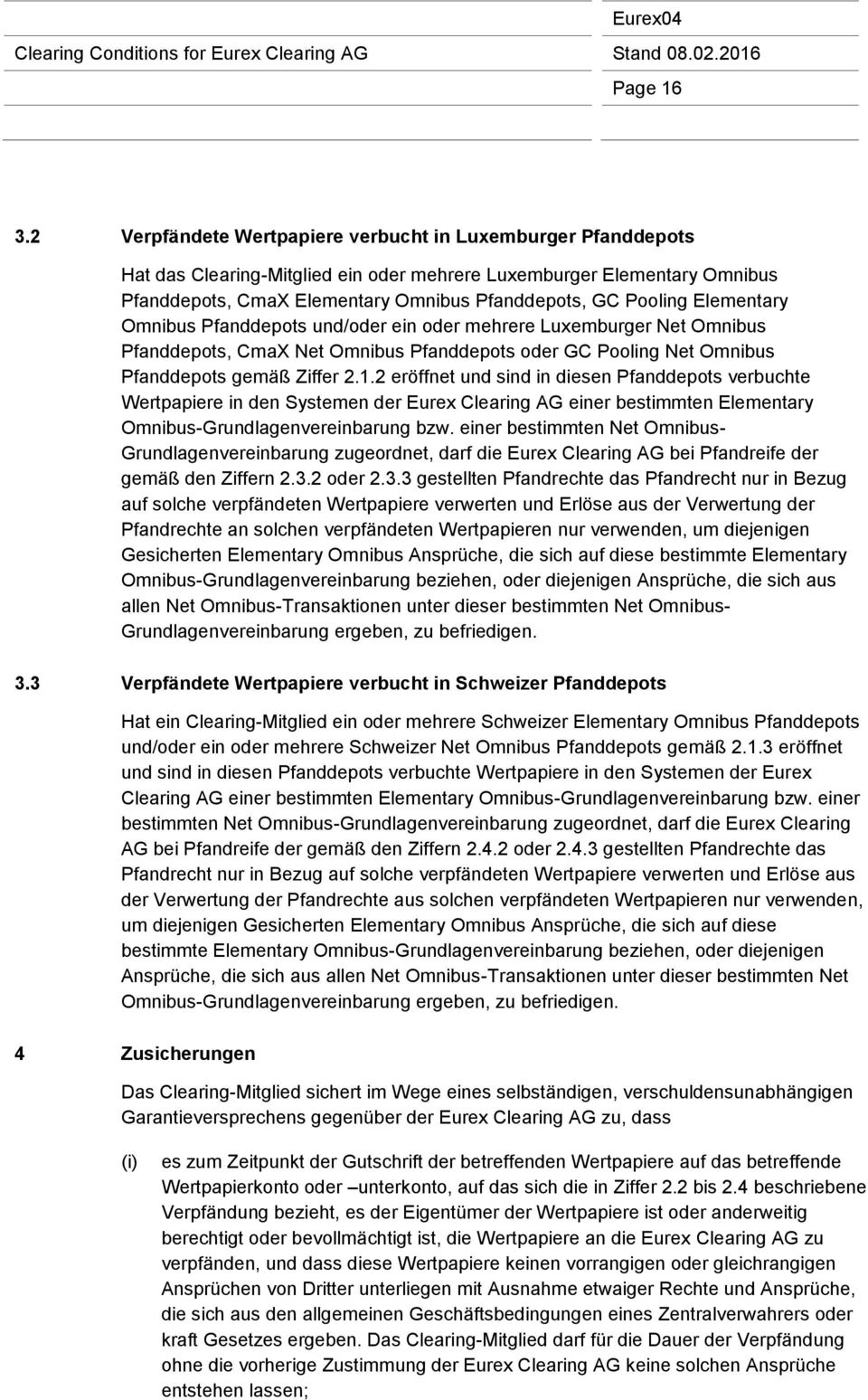 Elementary Omnibus Pfanddepots und/oder ein oder mehrere Luxemburger Net Omnibus Pfanddepots, CmaX Net Omnibus Pfanddepots oder GC Pooling Net Omnibus Pfanddepots gemäß Ziffer 2.1.