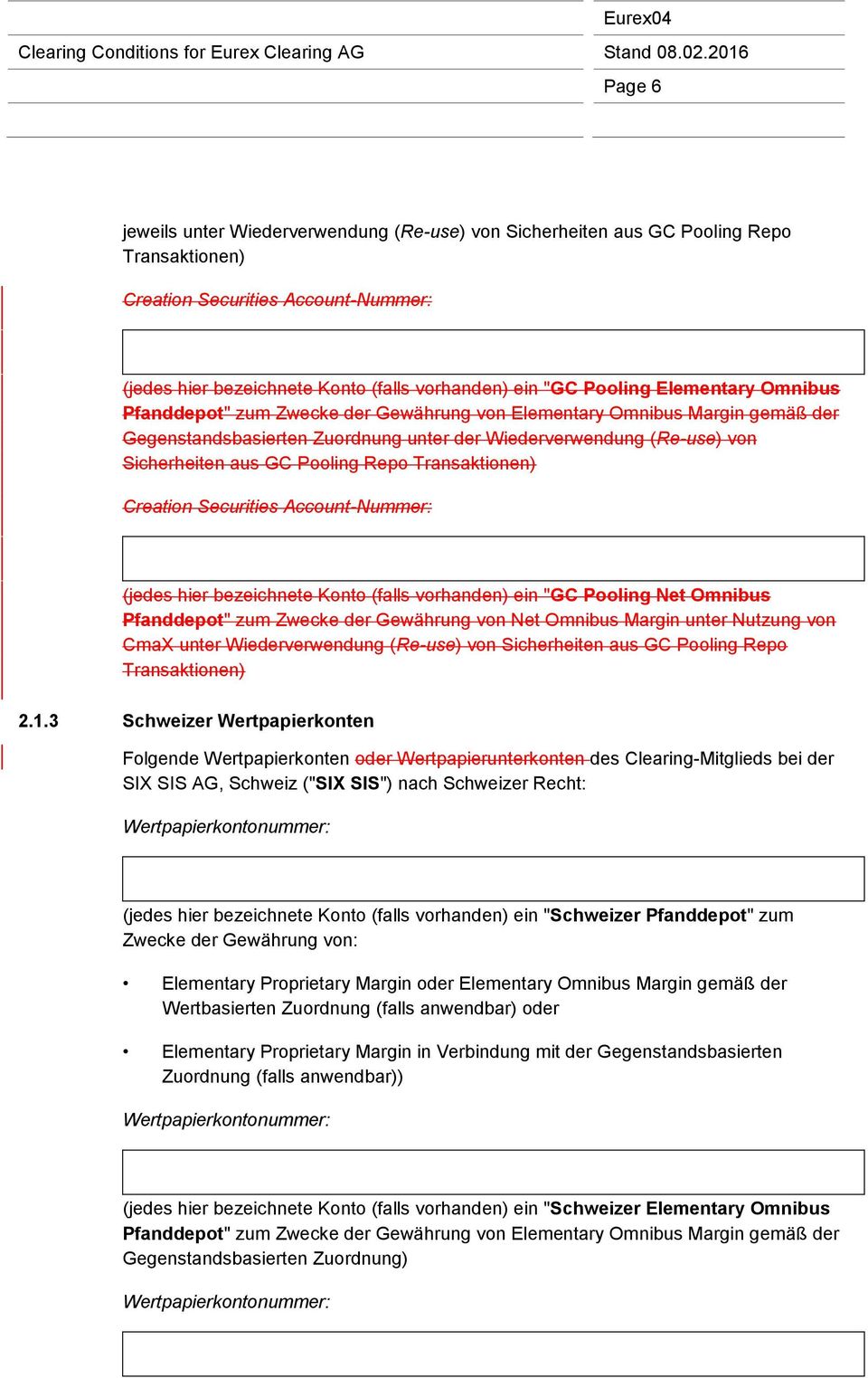 Transaktionen) Creation Securities Account-Nummer: (jedes hier bezeichnete Konto (falls vorhanden) ein "GC Pooling Net Omnibus Pfanddepot" zum Zwecke der Gewährung von Net Omnibus Margin unter