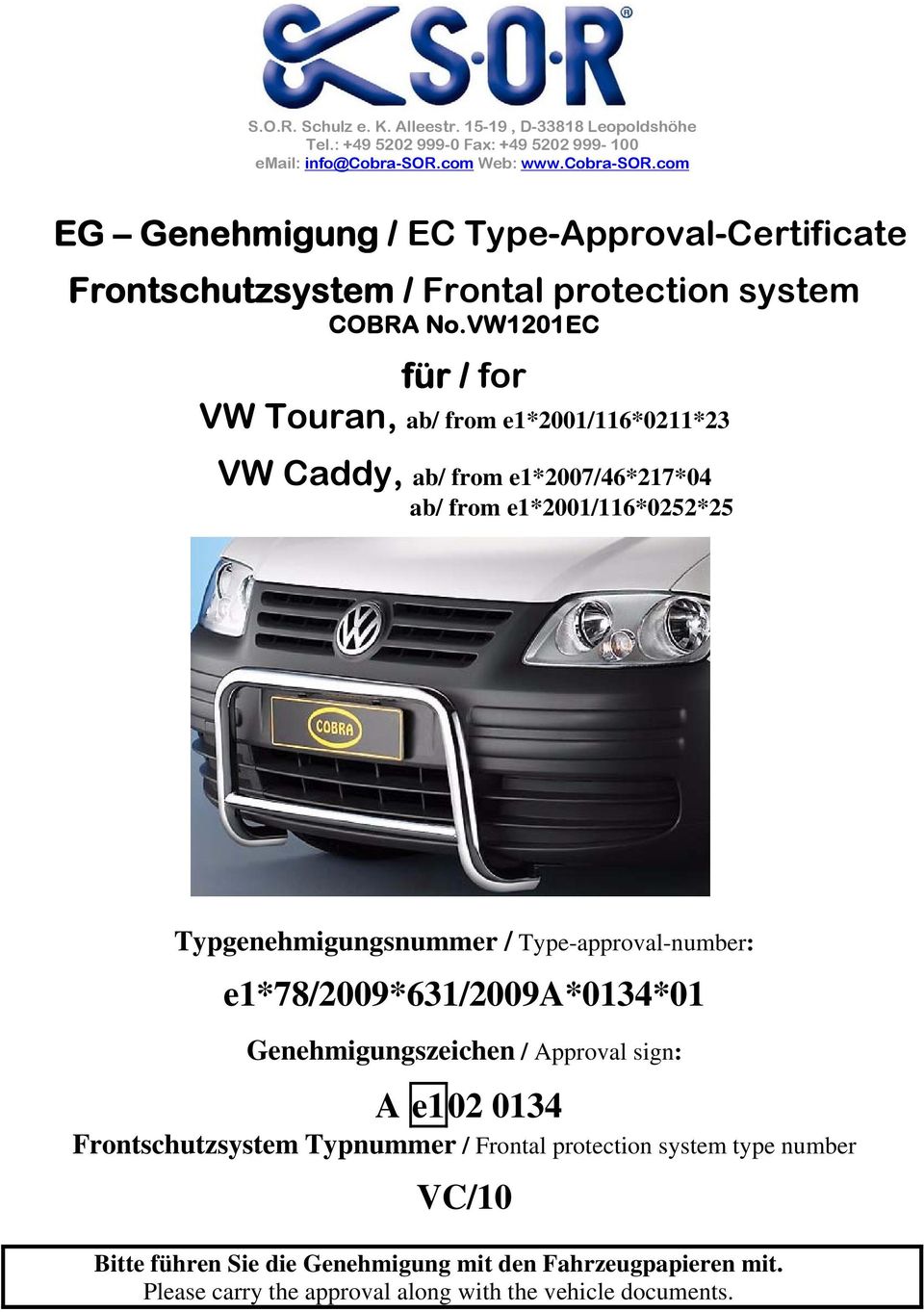 VW1201EC für / for VW Touran, ab/ from e1*2001/116*0211*23 VW Caddy, ab/ from e1*2007/46*217*04 ab/ from e1*2001/116*0252*25 Typgenehmigungsnummer / Type-approval-number: