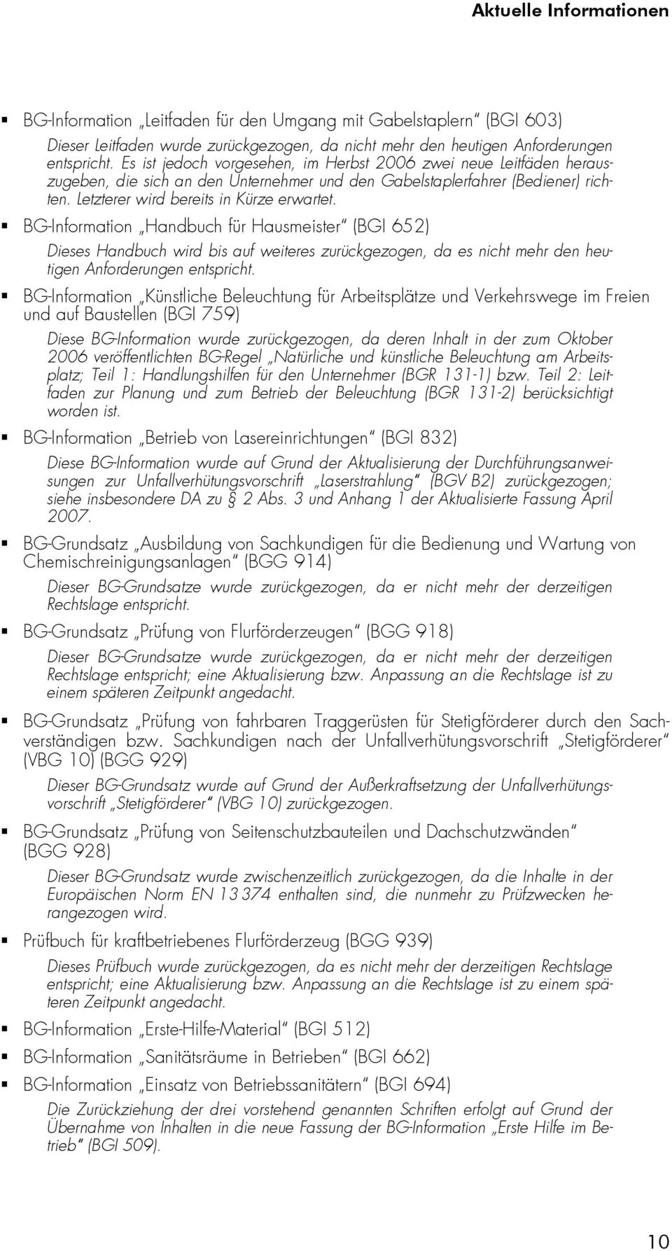 BG-Information Handbuch für Hausmeister (BGI 652) Dieses Handbuch wird bis auf weiteres zurückgezogen, da es nicht mehr den heutigen Anforderungen entspricht.