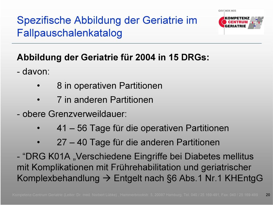 operativen Partitionen 27 40 Tage für die anderen Partitionen - DRG K01A Verschiedene Eingriffe bei Diabetes