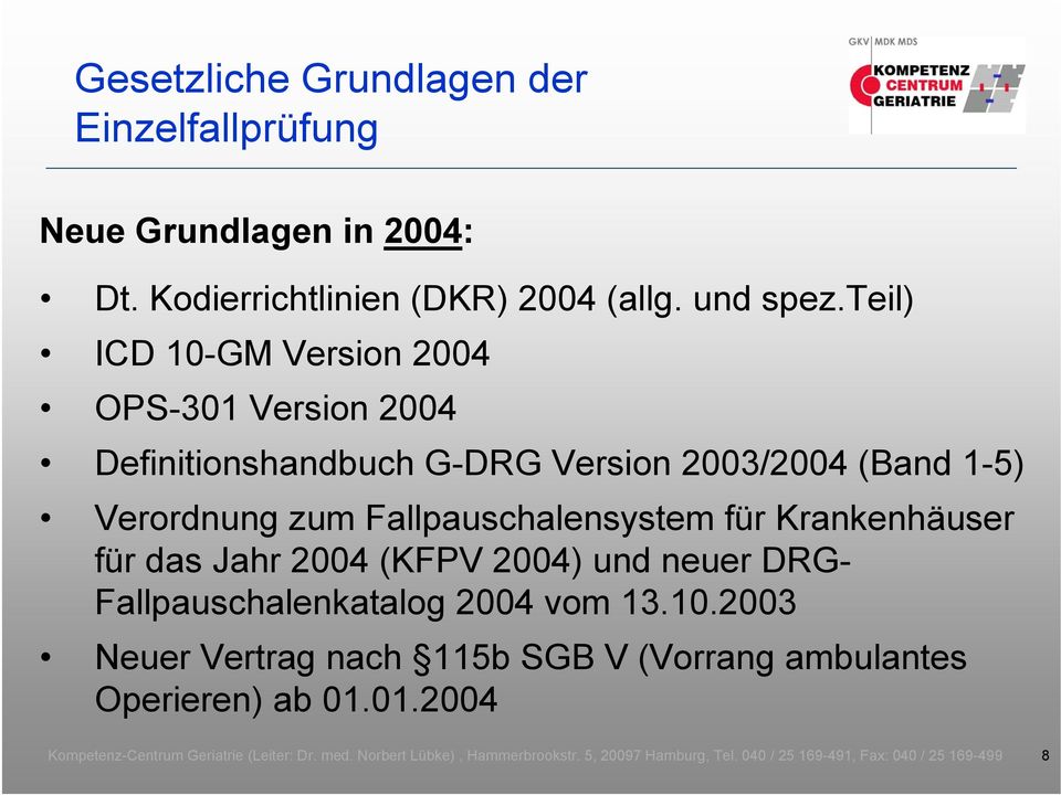 teil) ICD 10-GM Version 2004 OPS-301 Version 2004 Definitionshandbuch G-DRG Version 2003/2004 (Band 1-5)