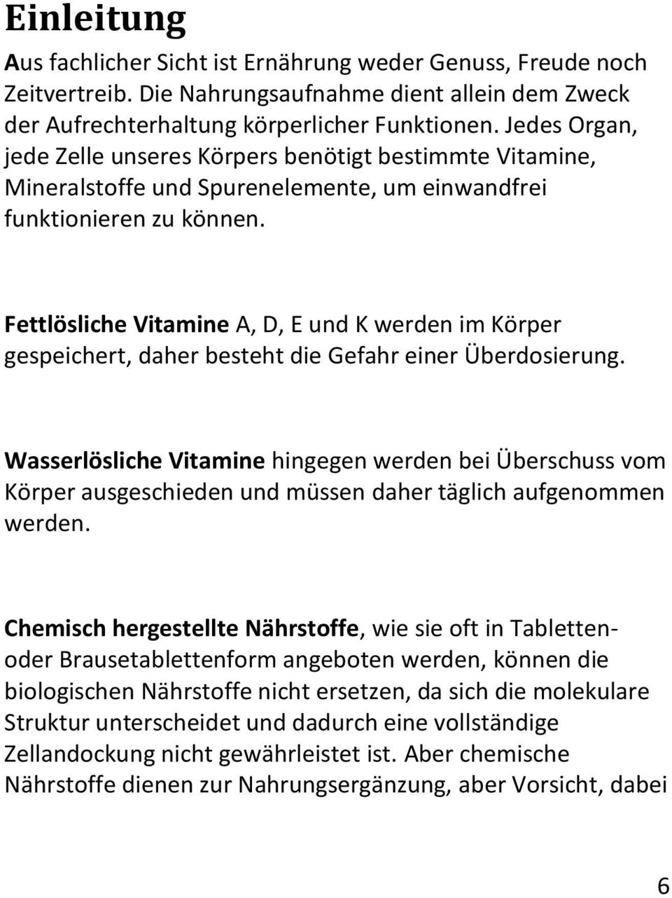 Fettlösliche Vitamine A, D, E und K werden im Körper gespeichert, daher besteht die Gefahr einer Überdosierung.