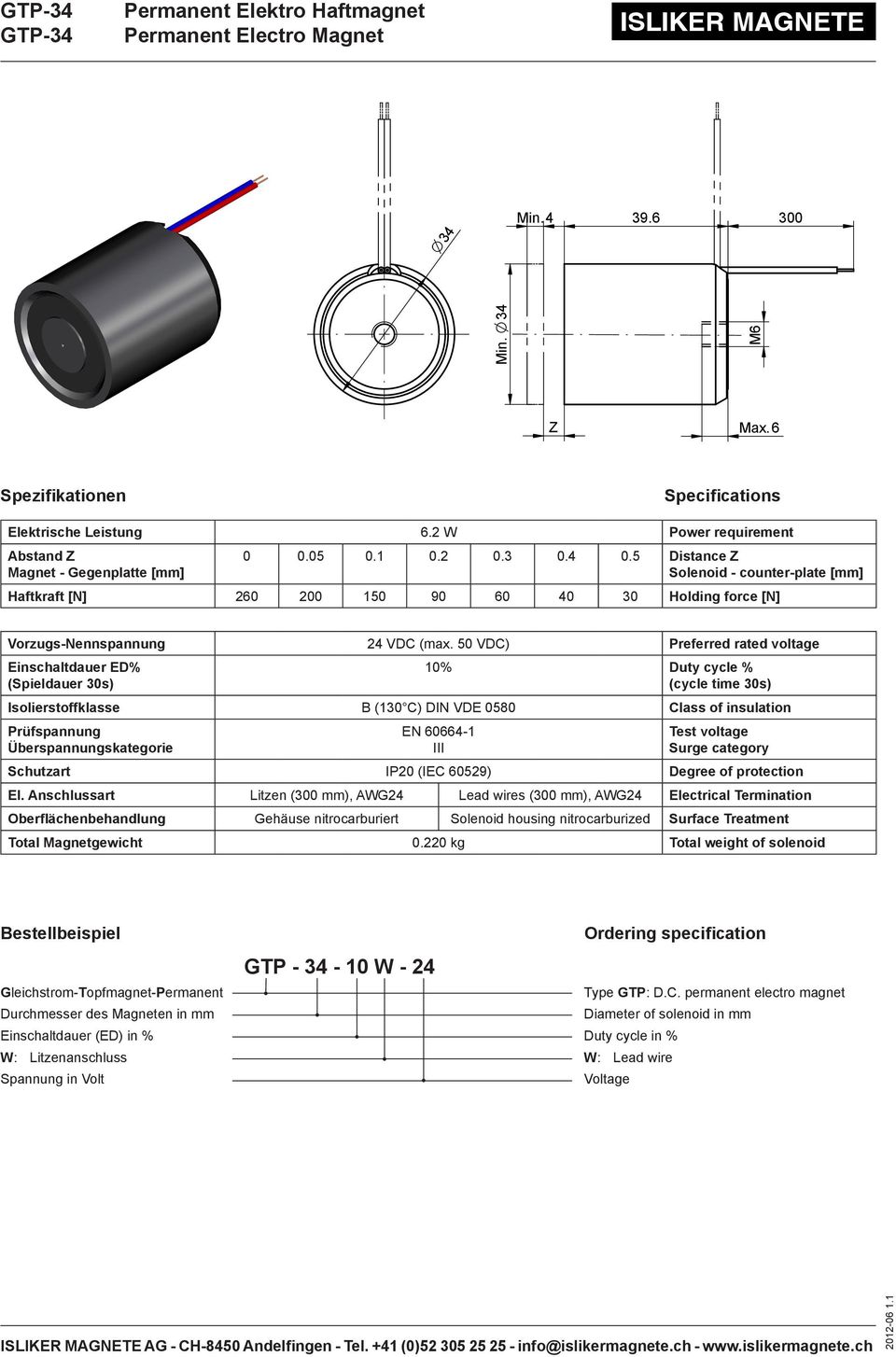 50 VDC) Preferred rated voltage Einschaltdauer ED% (Spieldauer 30s) 10% Duty cycle % (cycle time 30s) Isolierstoffklasse B (130 C) DIN VDE 0580 Class of insulation Prüfspannung Überspannungskategorie