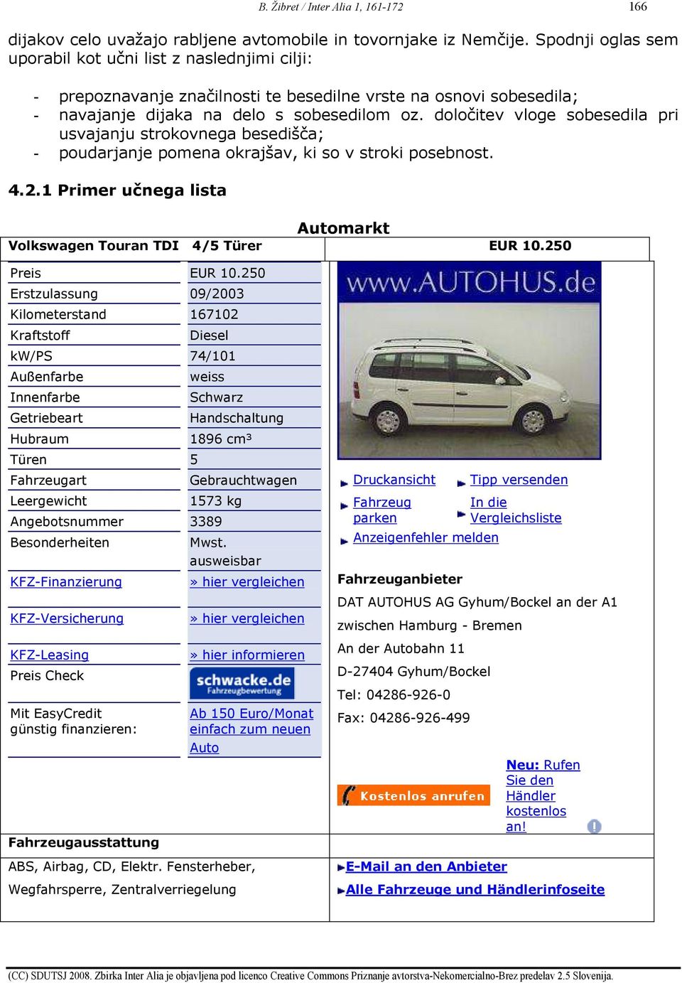 določitev vloge sobesedila pri usvajanju strokovnega besedišča; - poudarjanje pomena okrajšav, ki so v stroki posebnost. 4.2.1 Primer učnega lista Automarkt Volkswagen Touran TDI 4/5 Türer EUR 10.