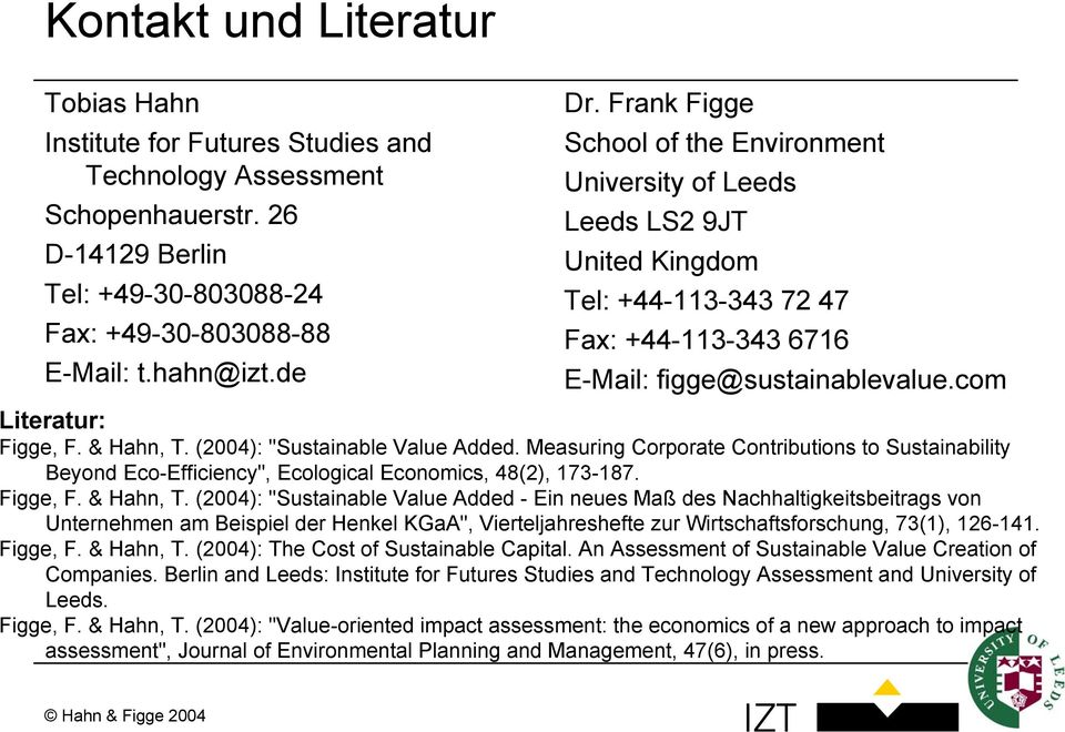 (2004): "Sustainable Value Added. Measuring Corporate Contributions to Sustainability Beyond Eco-Efficiency", Ecological Economics, 48(2), 173-187. Figge, F. & Hahn, T.