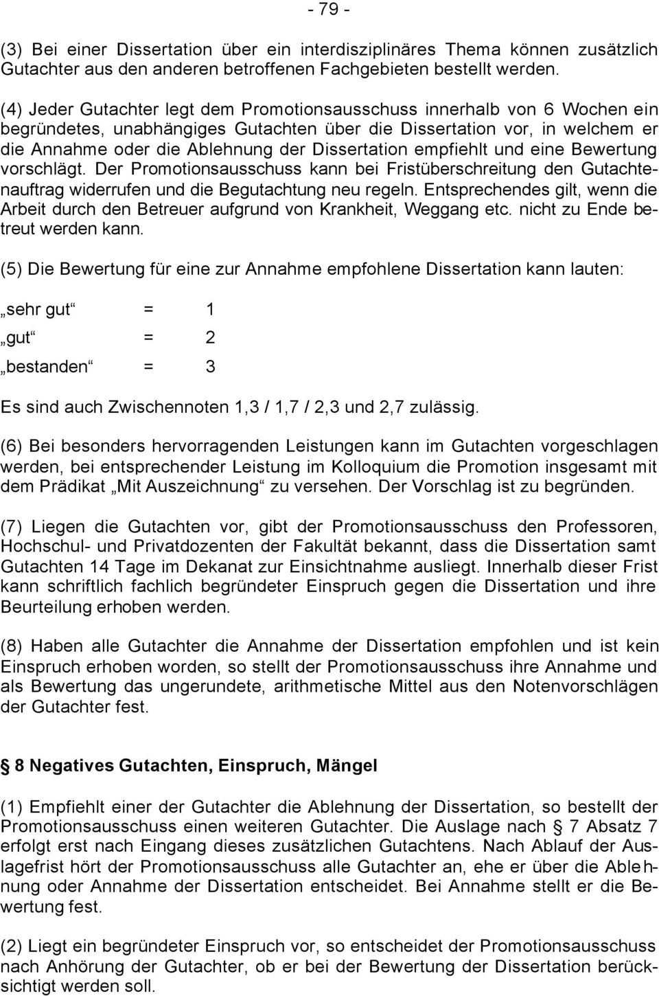 Dissertation empfiehlt und eine Bewertung vorschlägt. Der Promotionsausschuss kann bei Fristüberschreitung den Gutachtenauftrag widerrufen und die Begutachtung neu regeln.