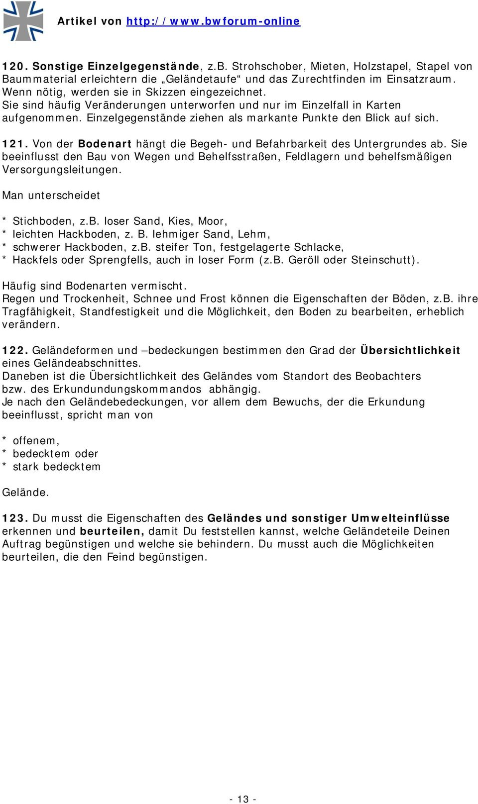 121. Von der Bodenart hängt die Begeh- und Befahrbarkeit des Untergrundes ab. Sie beeinflusst den Bau von Wegen und Behelfsstraßen, Feldlagern und behelfsmäßigen Versorgungsleitungen.