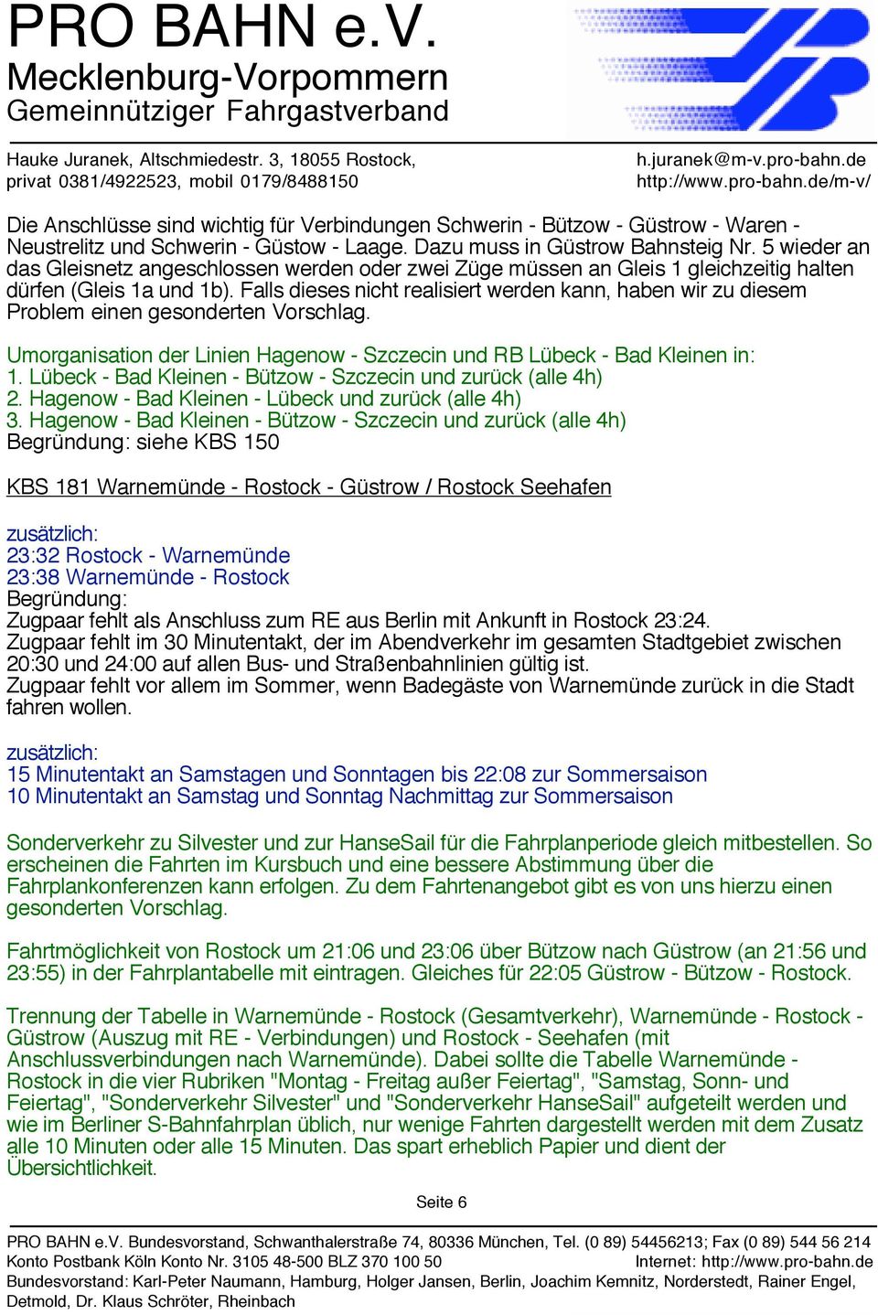 Falls dieses nicht realisiert werden kann, haben wir zu diesem Problem einen gesonderten Vorschlag. Umorganisation der Linien Hagenow - Szczecin und RB Lübeck - Bad Kleinen in: 1.