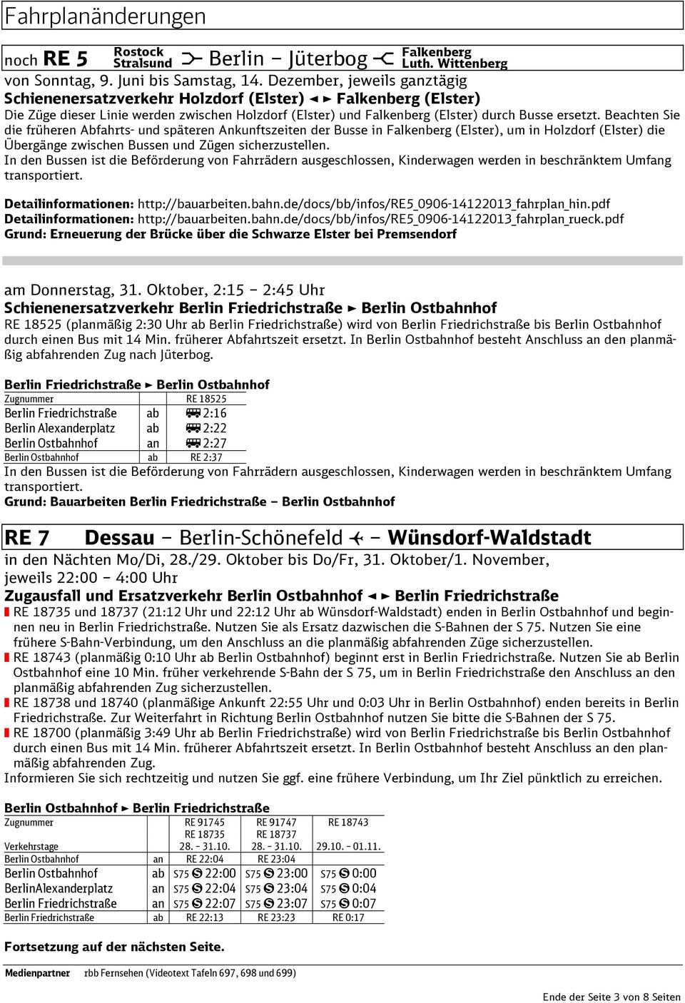 Beachten Sie die früheren Abfahrts- und späteren Ankunftszeiten der Busse in Falkenberg (Elster), um in Holzdorf (Elster) die Übergänge zwischen Bussen und Zügen sicherzustellen.