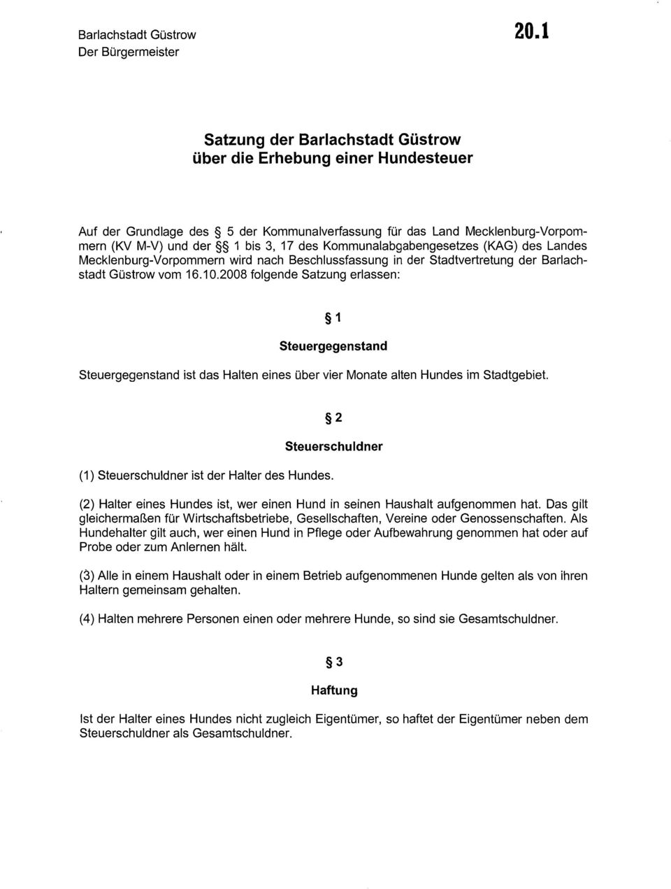 17 des Kommunalabgabengesetzes (KAG) des Landes Mecklenburg-Vorpommern wird nach Beschlussfassung in der Stadtvertretung der Barlachstadt Güstrow vom 16.10.