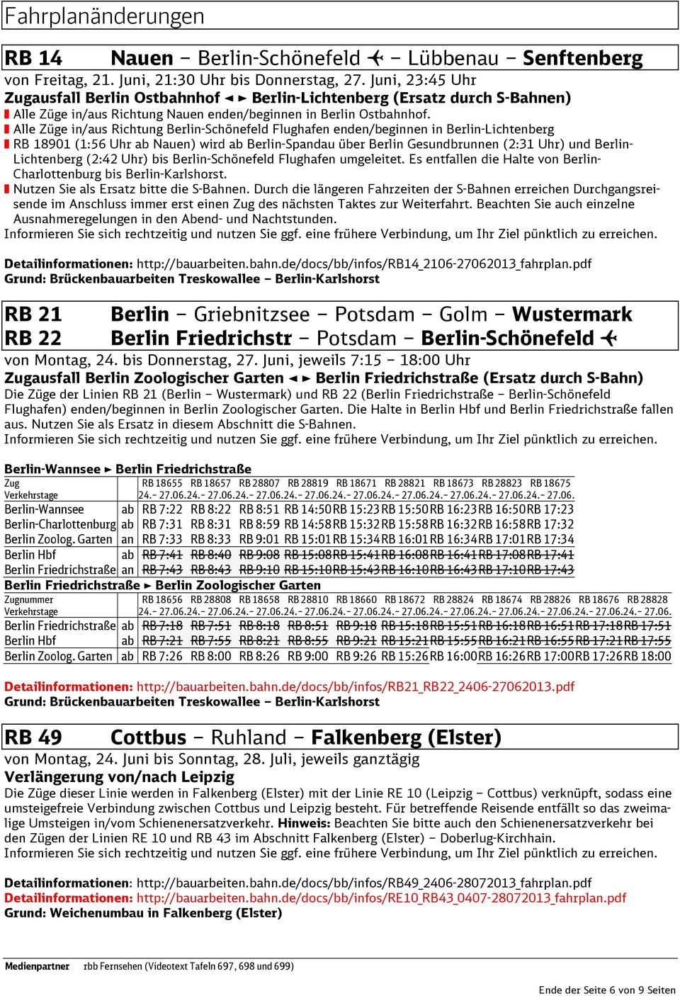 Alle Züge in/aus Richtung Berlin-Schönefeld Flughafen enden/beginnen in Berlin-Lichtenberg RB 18901 (1:56 Uhr ab Nauen) wird ab Berlin-Spandau über Berlin Gesundbrunnen (2:31 Uhr) und Berlin-