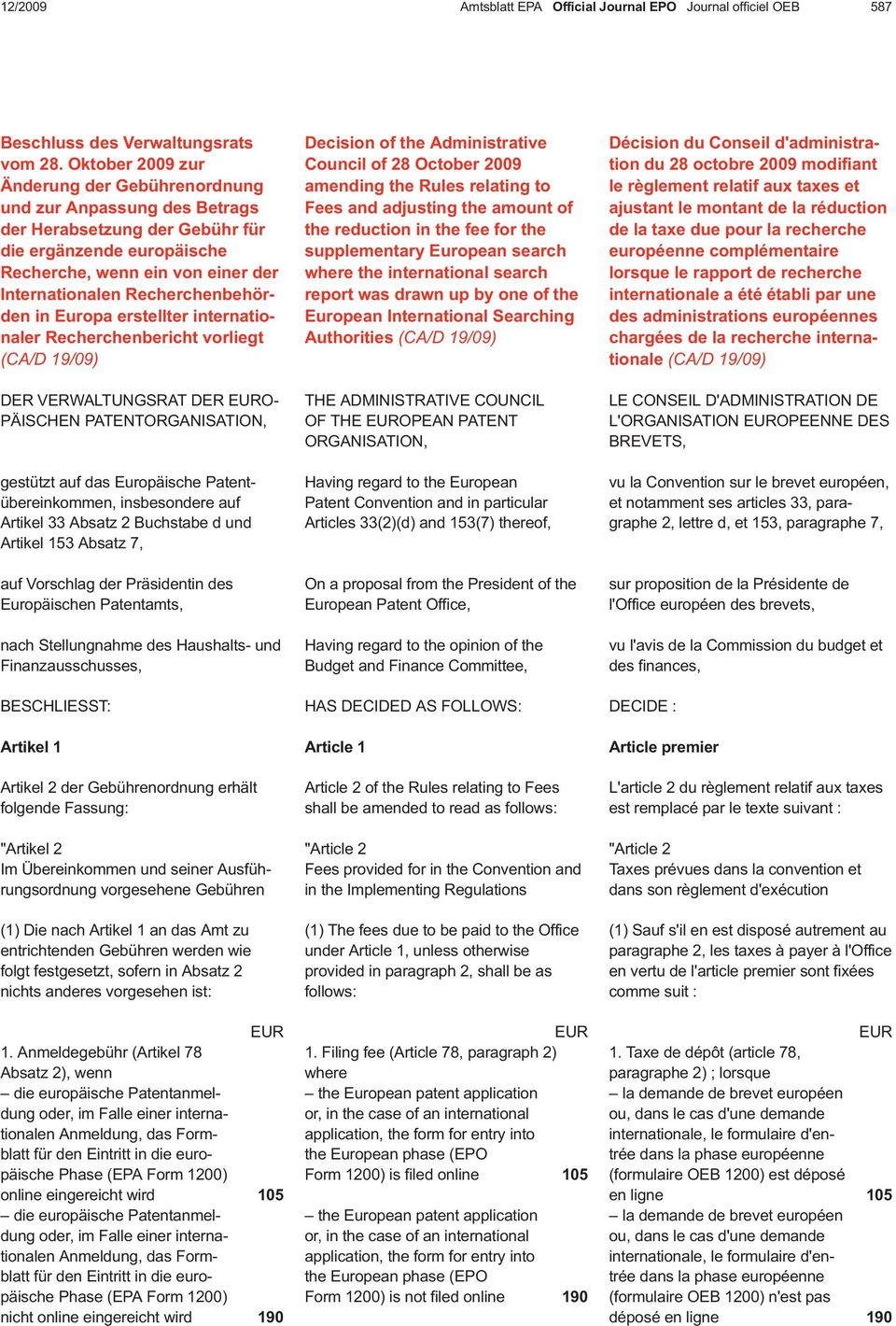 Recherchenbehörden in Europa erstellter internationaler Recherchenbericht vorliegt (CA/D 19/09) DER VERWALTUNGSRAT DER EURO- PÄISCHEN PATENTORGANISATION, gestützt auf das Europäische