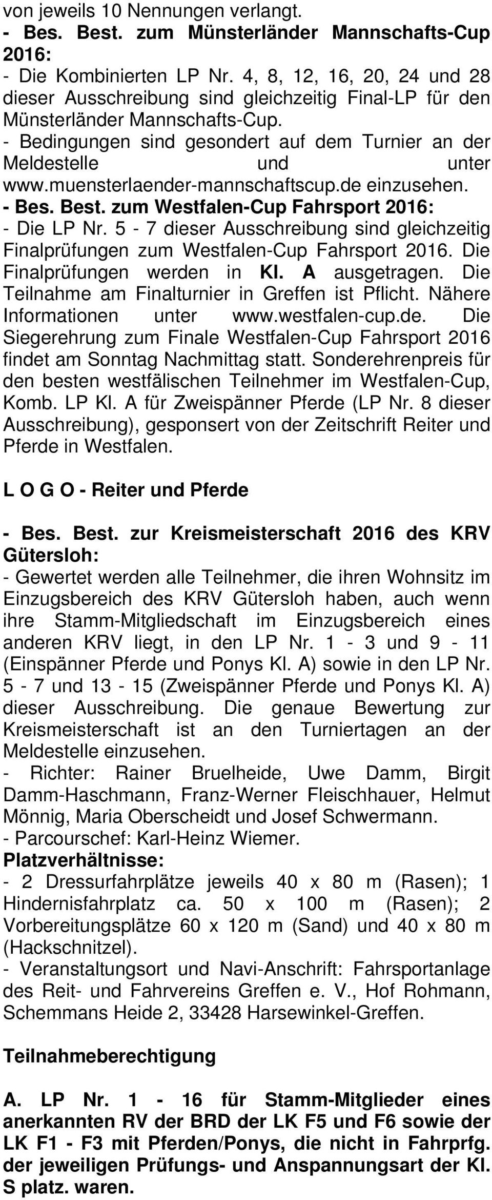muensterlaender-mannschaftscup.de einzusehen. - Bes. Best. zum Westfalen-Cup Fahrsport 2016: - Die LP Nr. 5-7 dieser Ausschreibung sind gleichzeitig Finalprüfungen zum Westfalen-Cup Fahrsport 2016.