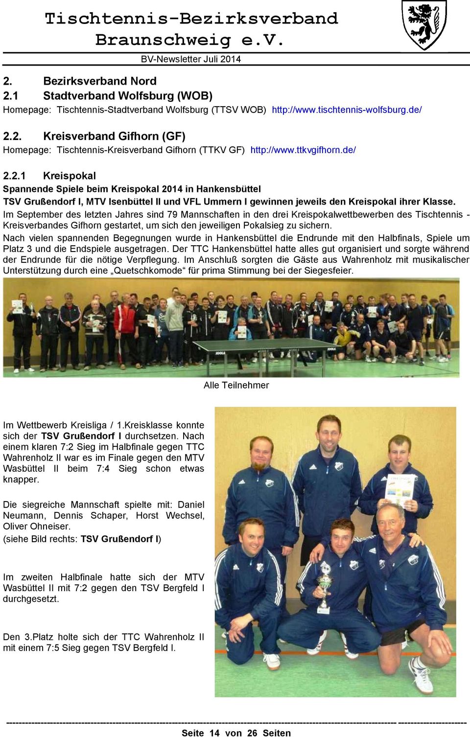Im September des letzten Jahres sind 79 Mannschaften in den drei Kreispokalwettbewerben des Tischtennis - Kreisverbandes Gifhorn gestartet, um sich den jeweiligen Pokalsieg zu sichern.