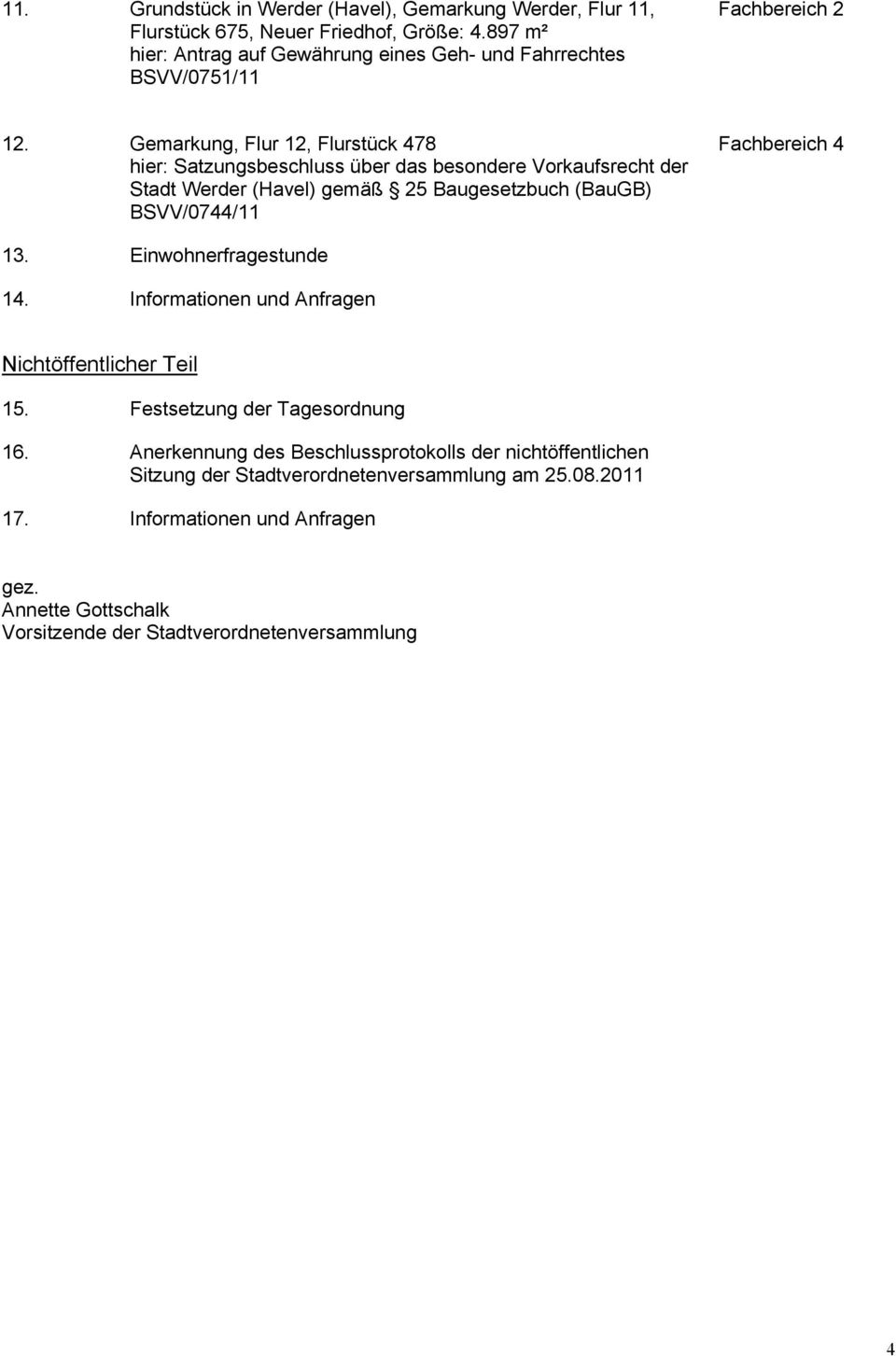 Gemarkung, Flur 12, Flurstück 478 Fachbereich 4 hier: Satzungsbeschluss über das besondere Vorkaufsrecht der Stadt Werder (Havel) gemäß 25 Baugesetzbuch (BauGB) BSVV/0744/11