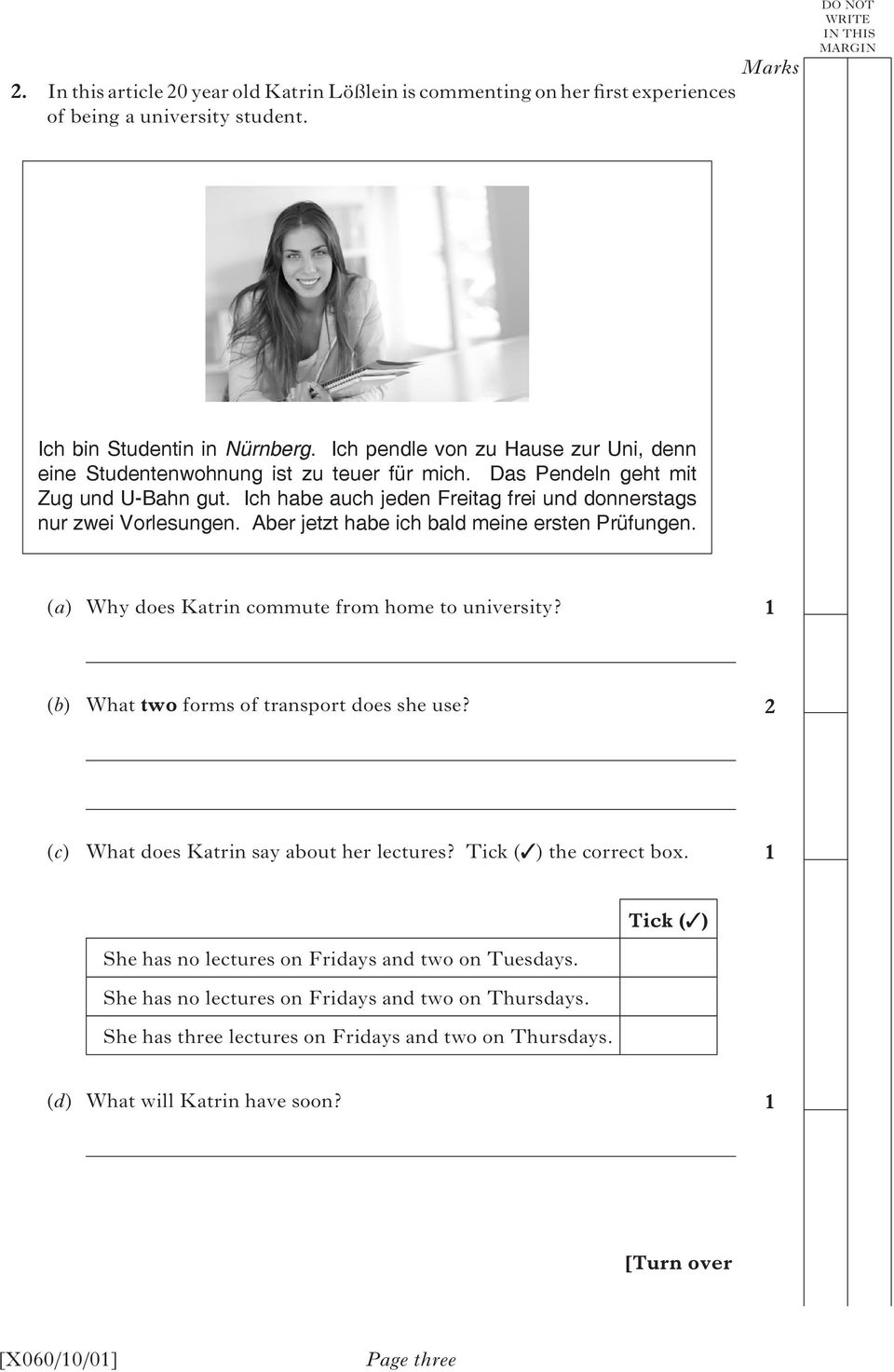 Aber jetzt habe ich bald meine ersten Prüfungen. (a) Why does Katrin commute from home to university? (b) What two forms of transport does she use? (c) What does Katrin say about her lectures?