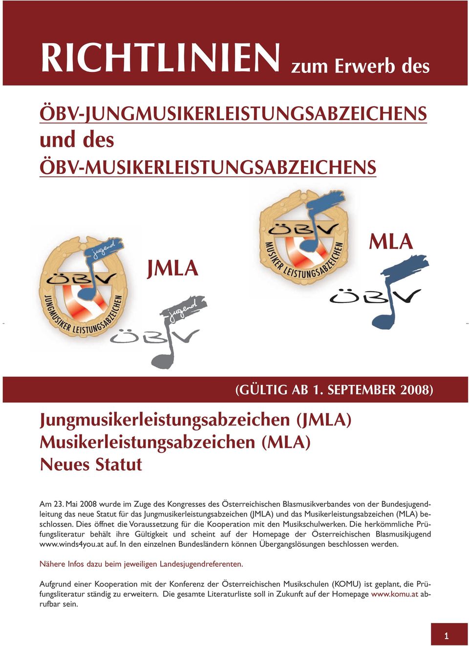 Mai 2008 wurde im Zuge des Kongresses des Österreichischen Blasmusikverbandes von der Bundesjugendleitung das neue Statut für das Jungmusikerleistungsabzeichen (JMLA) und das