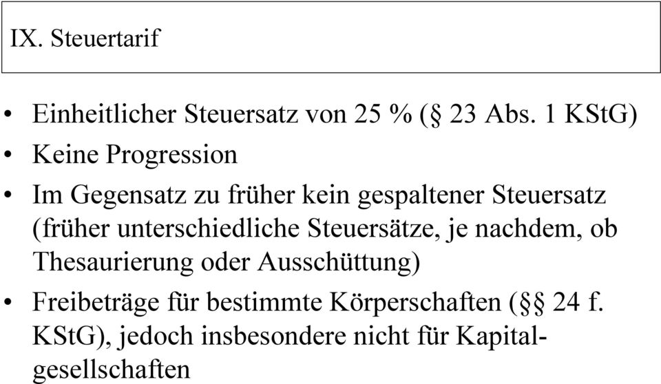 (früher unterschiedliche Steuersätze, je nachdem, ob Thesaurierung oder