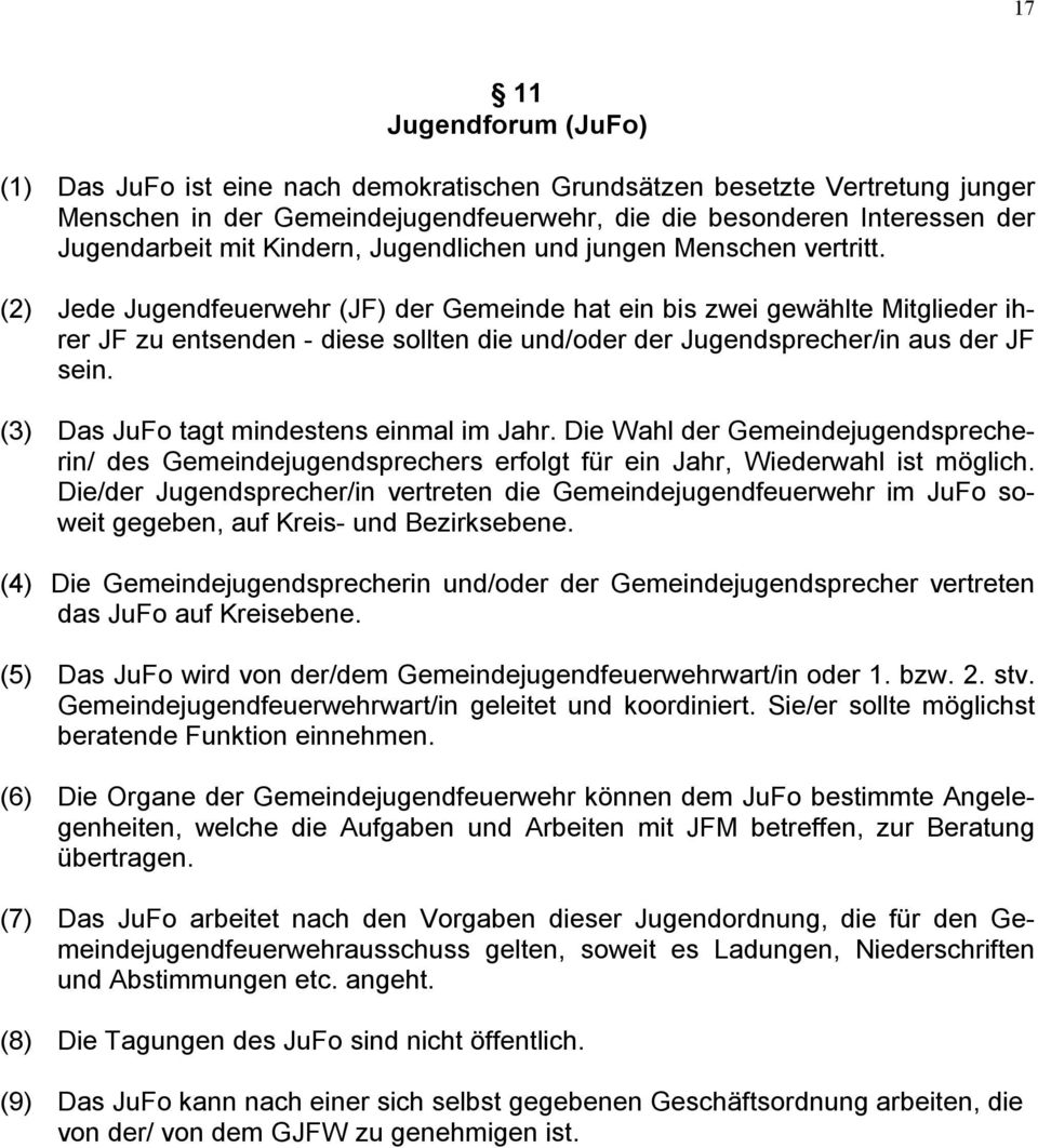 (2) Jede Jugendfeuerwehr (JF) der Gemeinde hat ein bis zwei gewählte Mitglieder ihrer JF zu entsenden - diese sollten die und/oder der Jugendsprecher/in aus der JF sein.