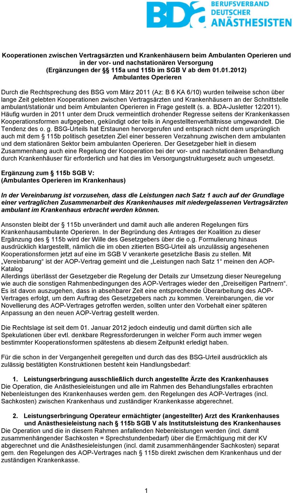 an der Schnittstelle ambulant/stationär und beim Ambulanten Operieren in Frage gestellt (s. a. BDA-Jusletter 12/2011).
