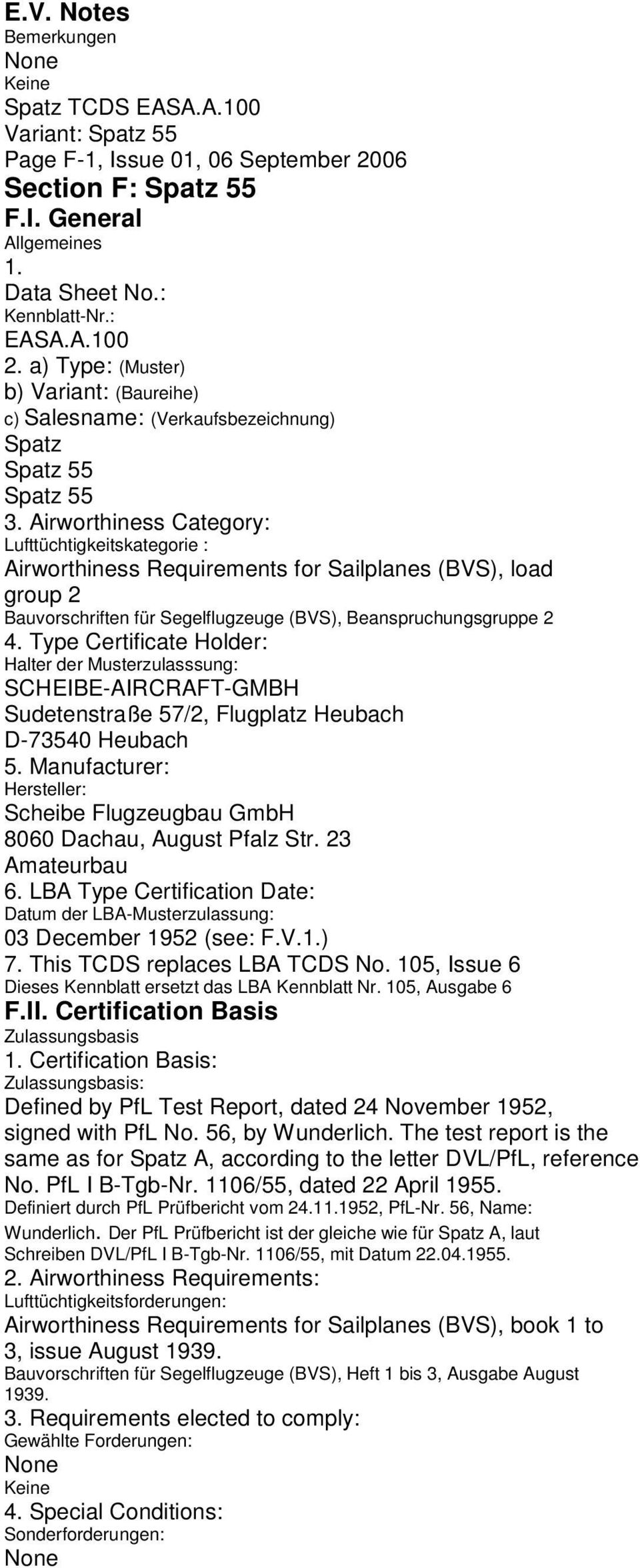 Airworthiness Category: Lufttüchtigkeitskategorie : Airworthiness Requirements for Sailplanes (BVS), load group 2 Bauvorschriften für Segelflugzeuge (BVS), Beanspruchungsgruppe 2 4.