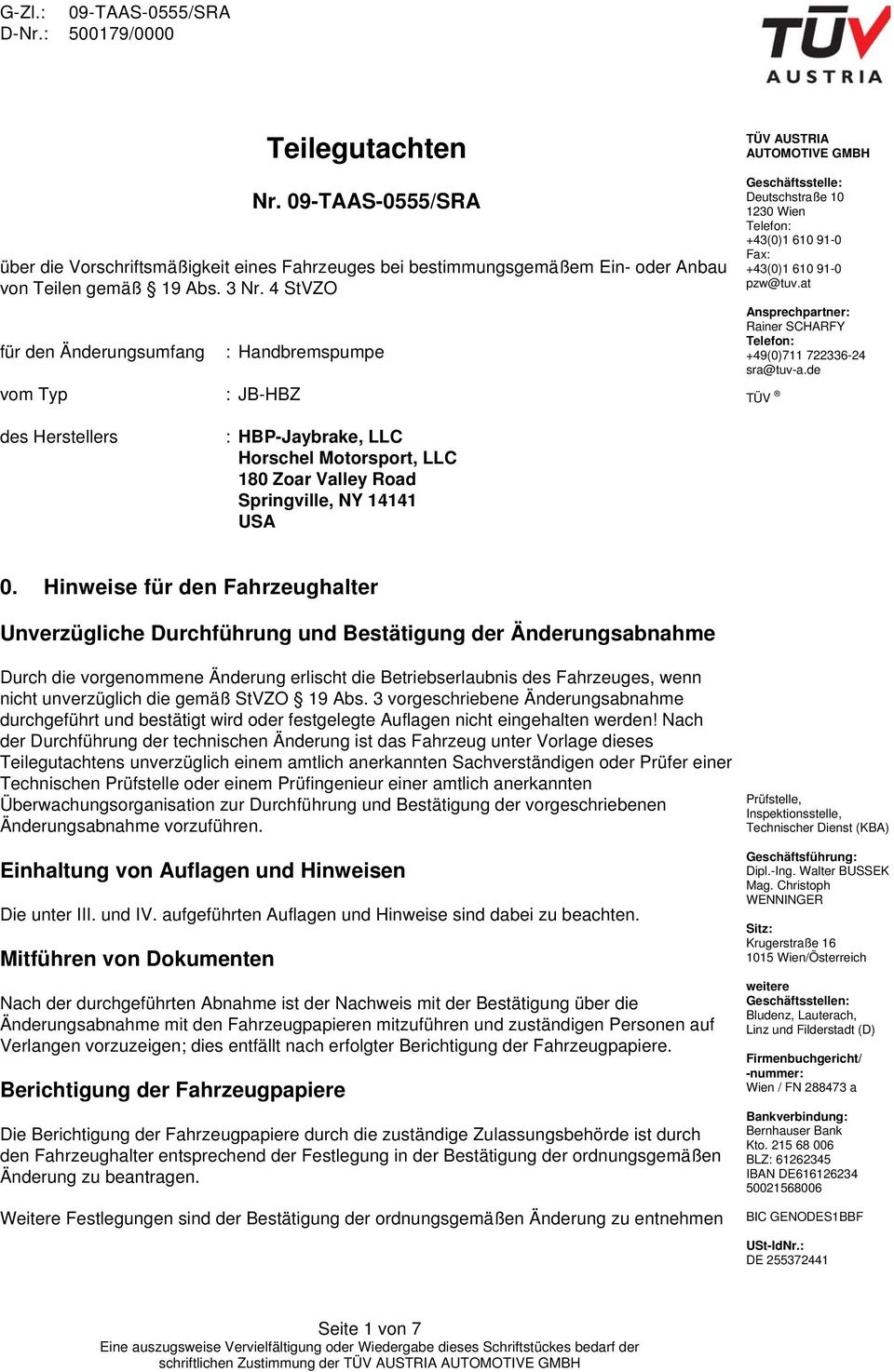 at Ansprechpartner: Rainer SCHARFY Telefon: +49(0)711 722336-24 sra@tuv-a.de TÜV des Herstellers : HBP-Jaybrake, LLC Horschel Motorsport, LLC 180 Zoar Valley Road Springville, NY 14141 USA 0.