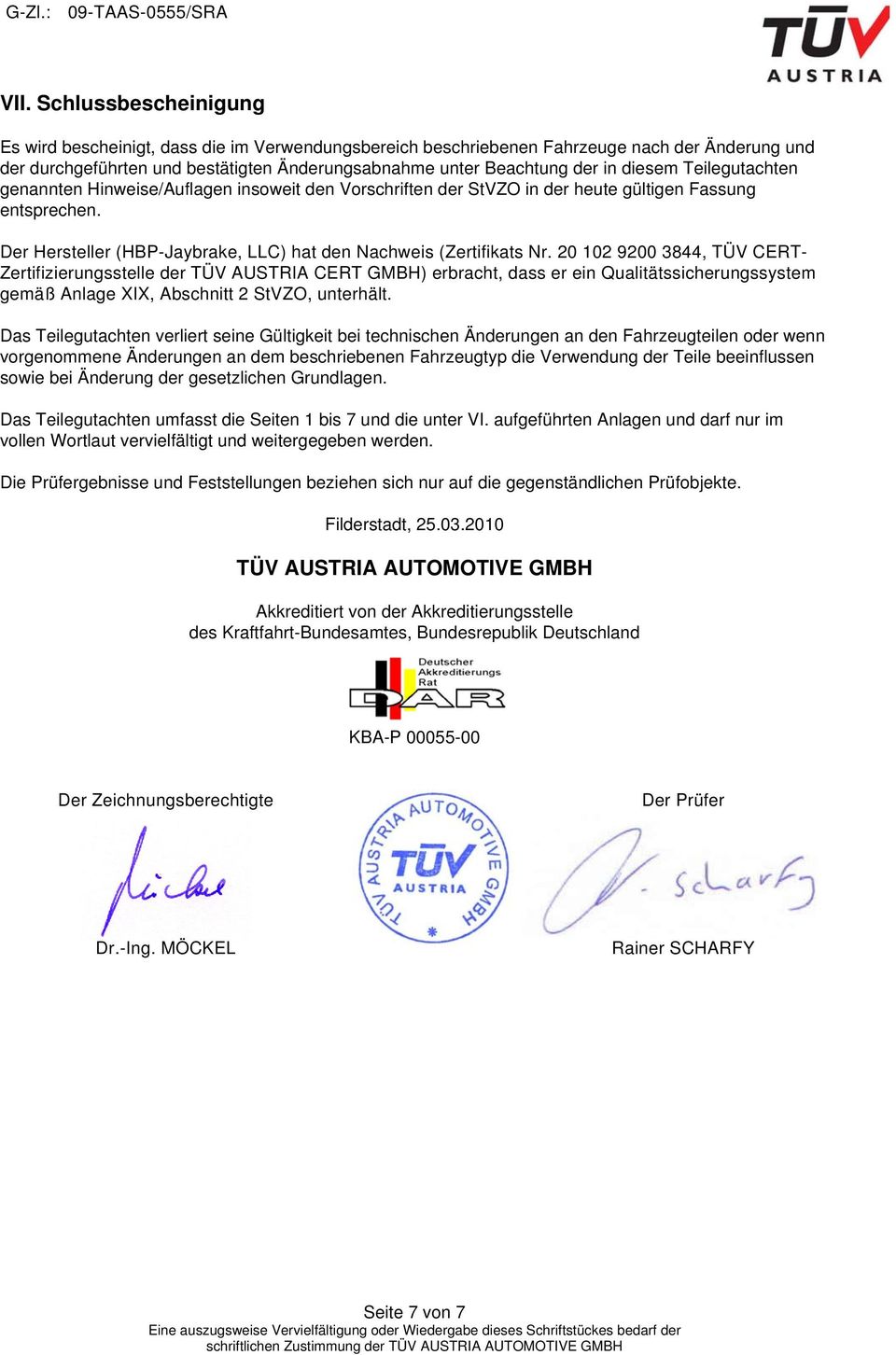 20 102 9200 3844, TÜV CERT- Zertifizierungsstelle der TÜV AUSTRIA CERT GMBH) erbracht, dass er ein Qualitätssicherungssystem gemäß Anlage XIX, Abschnitt 2 StVZO, unterhält.