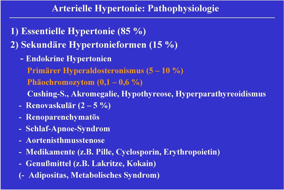 , Akromegalie, Hypothyreose, Hyperparathyreoidismus - Renovaskulär (2 5 %) - Renoparenchymatös - Schlaf-Apnoe-Syndrom -