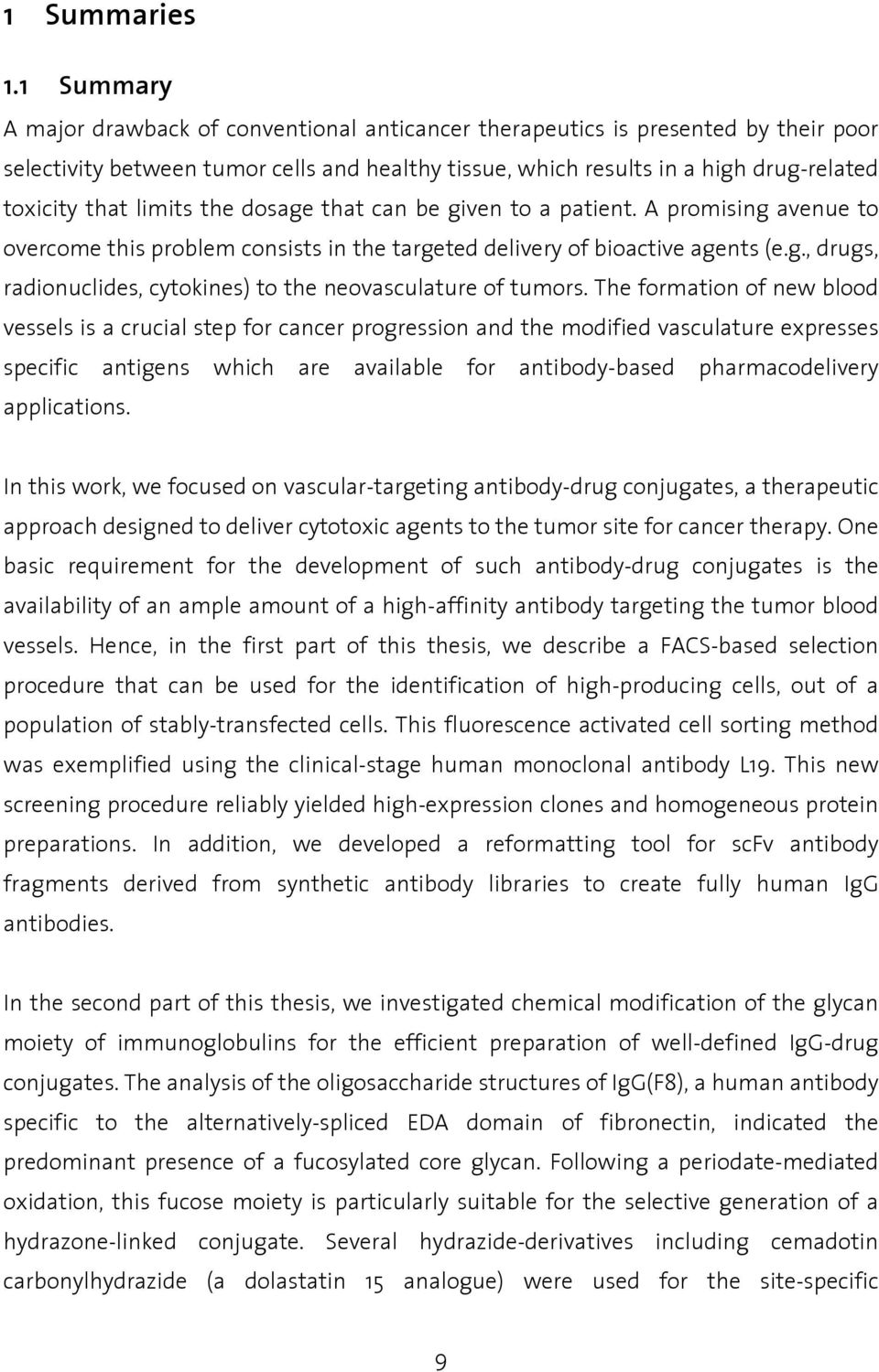 limits the dosage that can be given to a patient. A promising avenue to overcome this problem consists in the targeted delivery of bioactive agents (e.g., drugs, radionuclides, cytokines) to the neovasculature of tumors.