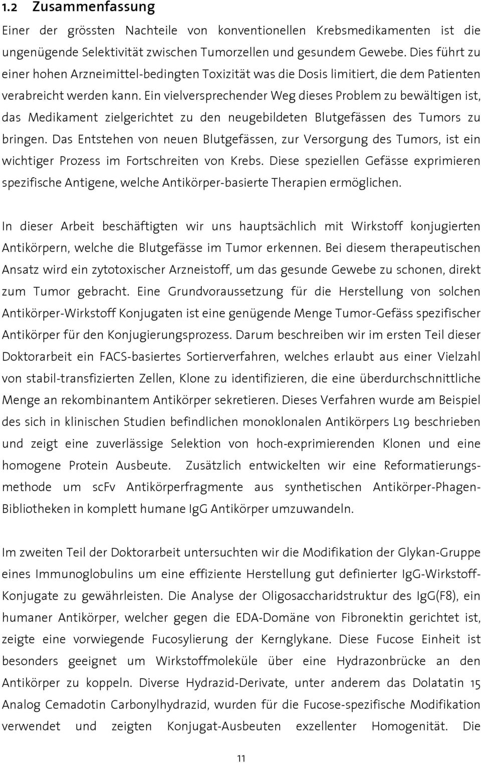 Ein vielversprechender Weg dieses Problem zu bewältigen ist, das Medikament zielgerichtet zu den neugebildeten Blutgefässen des Tumors zu bringen.