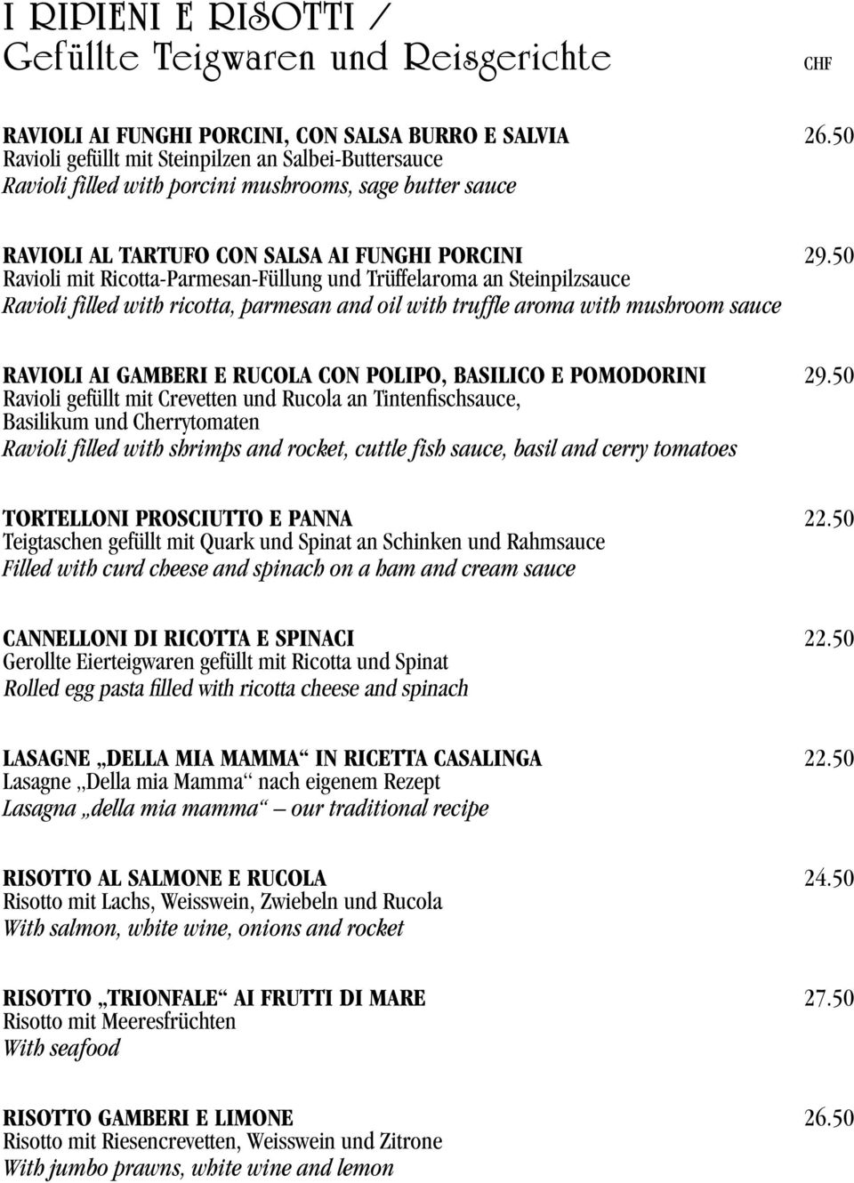 50 Ravioli mit Ricotta-Parmesan-Füllung und Trüffelaroma an Steinpilzsauce Ravioli filled with ricotta, parmesan and oil with truffle aroma with mushroom sauce RAVIOLI AI GAMBERI E RUCOLA CON POLIPO,