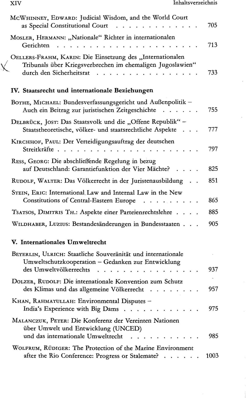 Staatsrecht und internationale Beziehungen BOTHE, MICHAEL: Bundesverfassungsgericht und Außenpolitik Auch ein Beitrag zur juristischen Zeitgeschichte 755 DELBRÜCK, JOST: Das Staatsvolk und die Offene