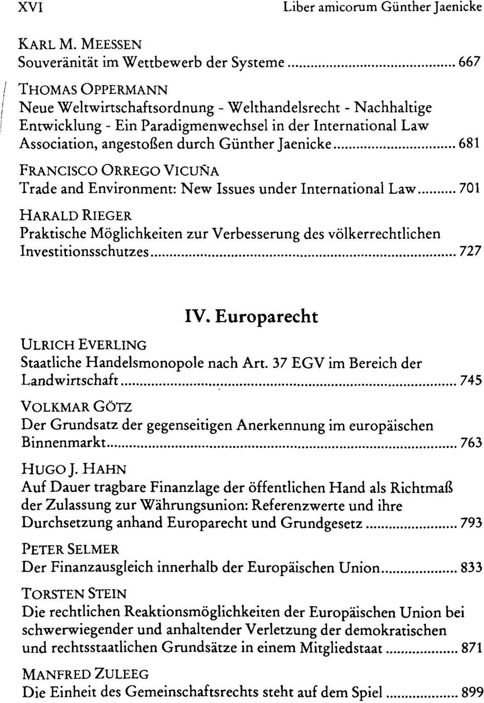Trade and Environment: New Issues under International Law 701 HARALD RlEGER Praktische Móglichkeiten zur Verbesserung des vólkerrechtlichen Investitionsschutzes 727 IV.
