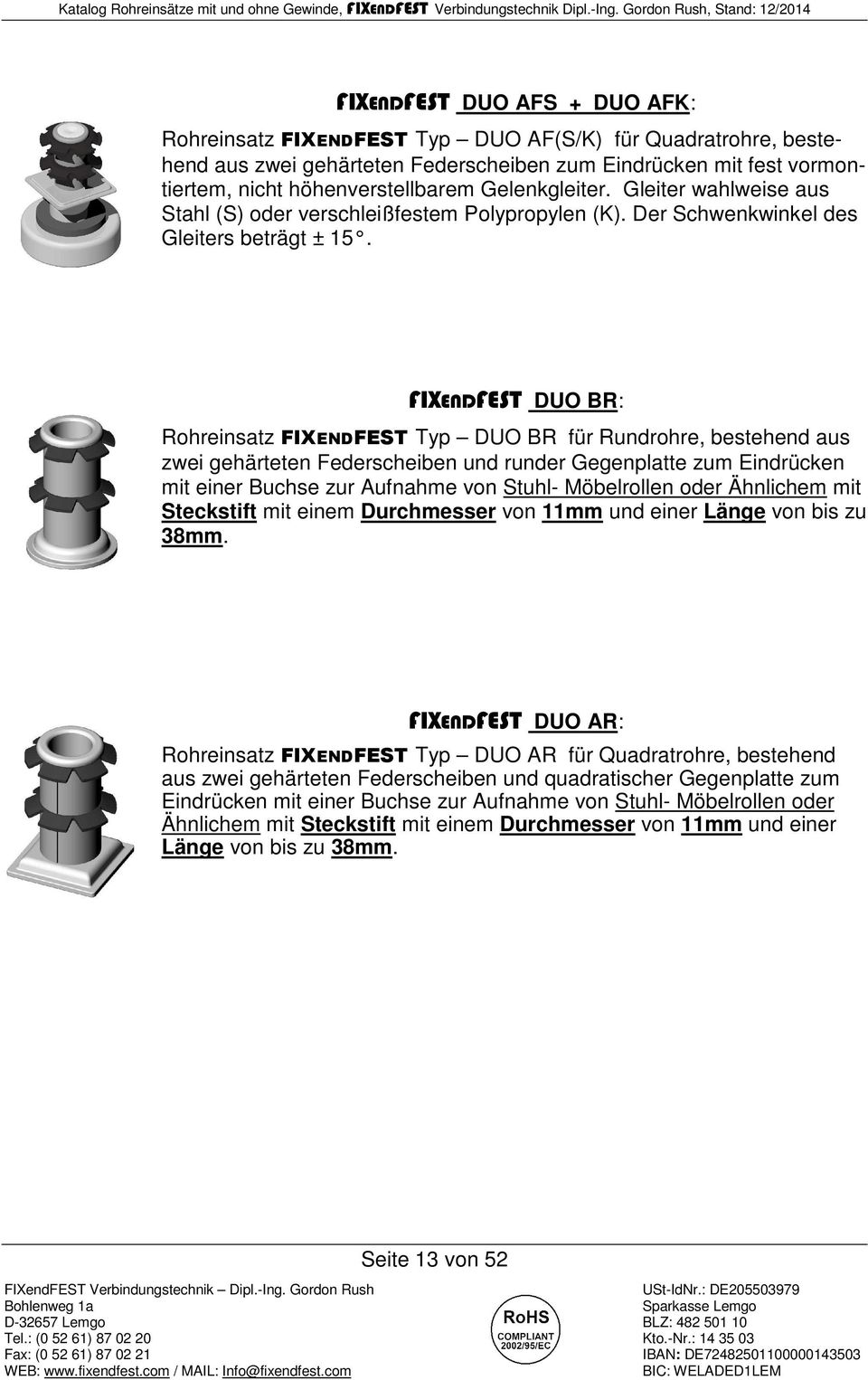 FIXENDFEST DUO BR: Rohreinsatz FIXENDFEST Typ DUO BR für Rundrohre, bestehend aus zwei gehärteten Federscheiben und runder Gegenplatte zum Eindrücken mit einer Buchse zur Aufnahme von Stuhl-