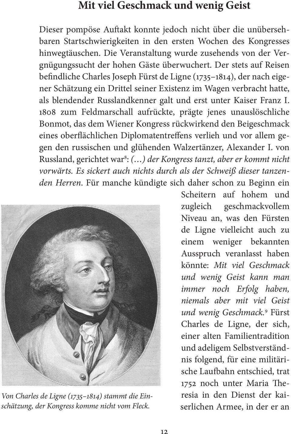 Der stets auf Reisen befindliche Charles Joseph Fürst de Ligne (1735 1814), der nach eigener Schätzung ein Drittel seiner Existenz im Wagen verbracht hatte, als blendender Russlandkenner galt und