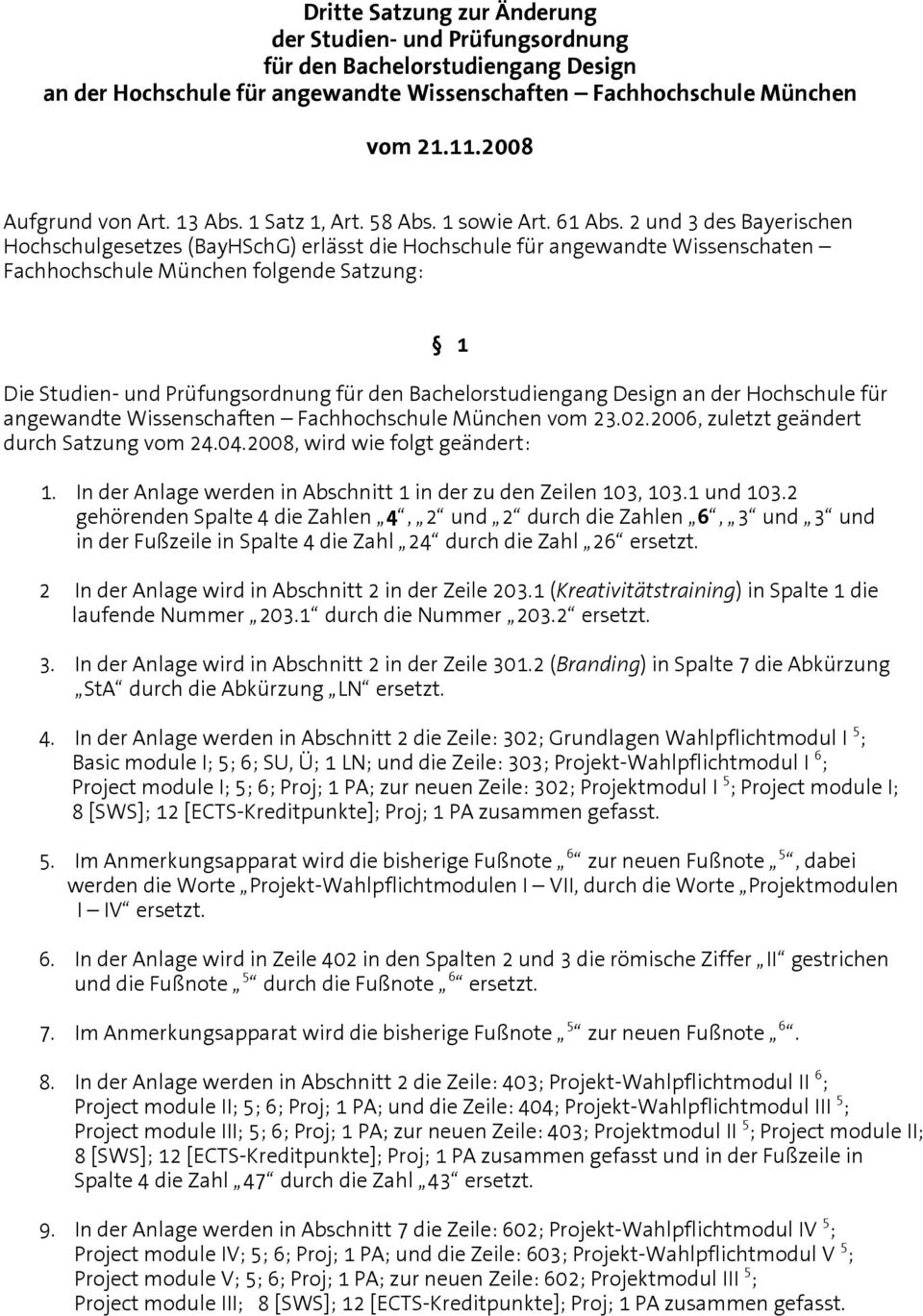 2 und 3 des Bayerischen Hochschulgesetzes (BayHSchG) erlässt die Hochschule für angewandte Wissenschaten Fachhochschule München folgende Satzung: Die Studien- und Prüfungsordnung für den