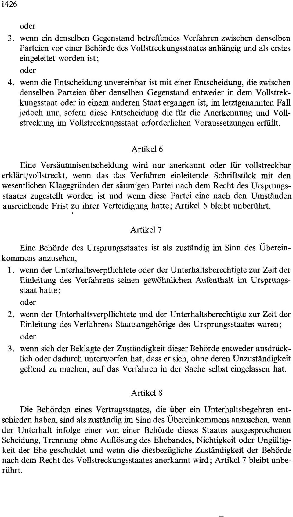 im letztgenannten Fall jedoch nur, sofern diese Entscheidung die für die Anerkennung und Vollstreckung im Vollstreckungsstaat erforderlichen Voraussetzungen erfüllt.