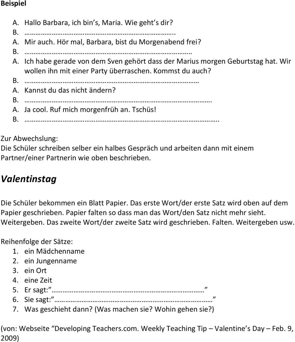 A. Kannst du das nicht ändern? B.. A. Ja cool. Ruf mich morgenfrüh an. Tschüs! B... Zur Abwechslung: Die Schüler schreiben selber ein halbes Gespräch und arbeiten dann mit einem Partner/einer Partnerin wie oben beschrieben.