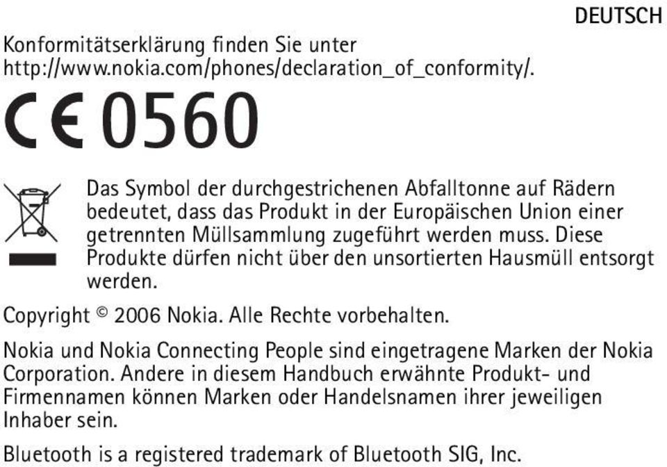 werden muss. Diese Produkte dürfen nicht über den unsortierten Hausmüll entsorgt werden. Copyright 2006 Nokia. Alle Rechte vorbehalten.