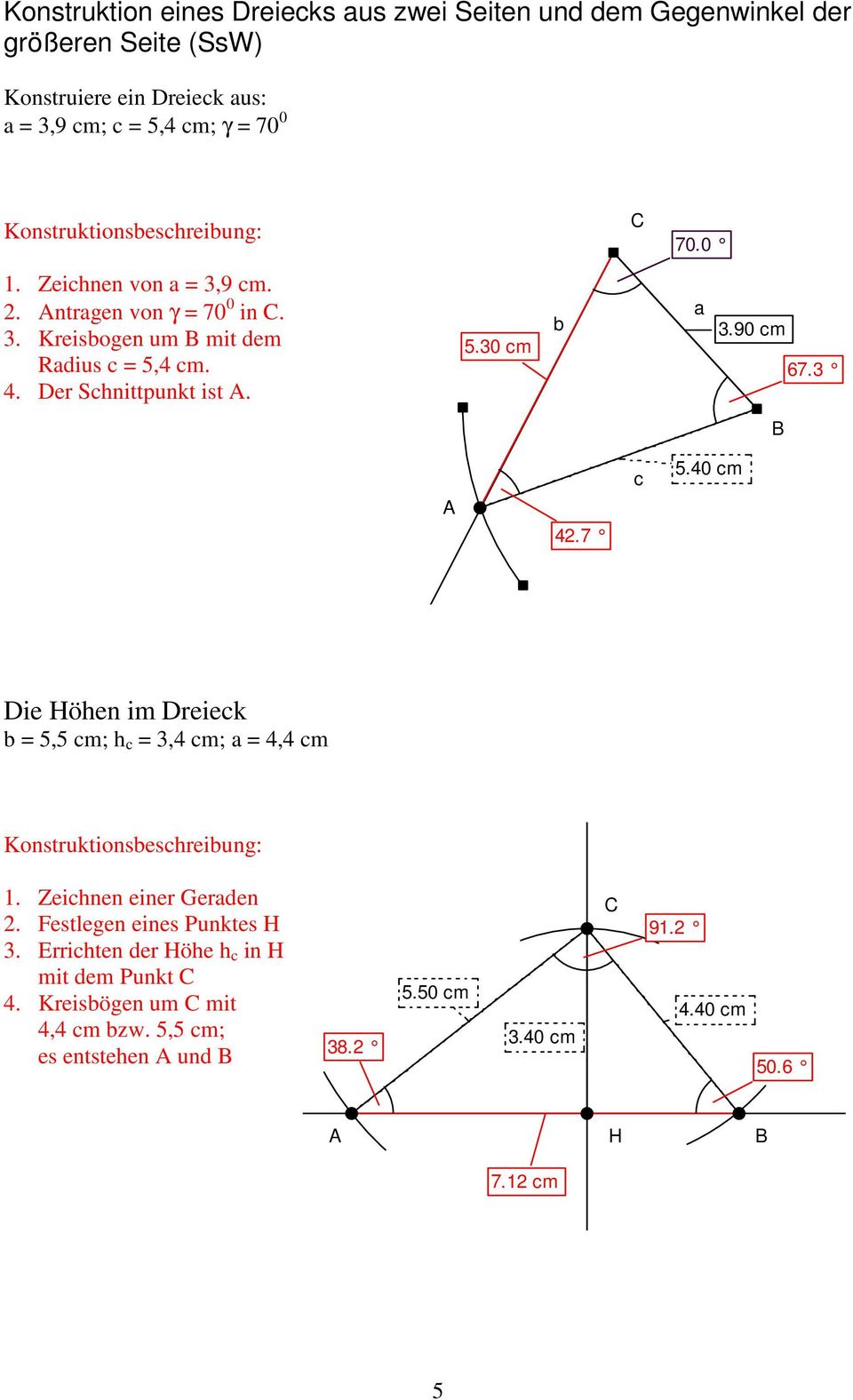 90 cm 67.3 c 5.40 cm 42.7 Die Höhen im Dreieck b = 5,5 cm; h c = 3,4 cm; a = 4,4 cm 1. Zeichnen einer Geraden 2.