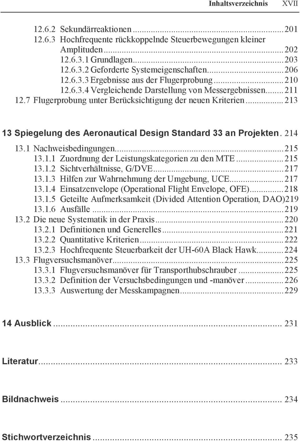 ..213 13 Spiegelung des Aeronautical Design Standard 33 an Projekten. 214 13.1 Nachweisbedingungen...215 13.1.1 Zuordnung der Leistungskategorien zu den MTE...215 13.1.2 Sichtverhältnisse, G/DVE.