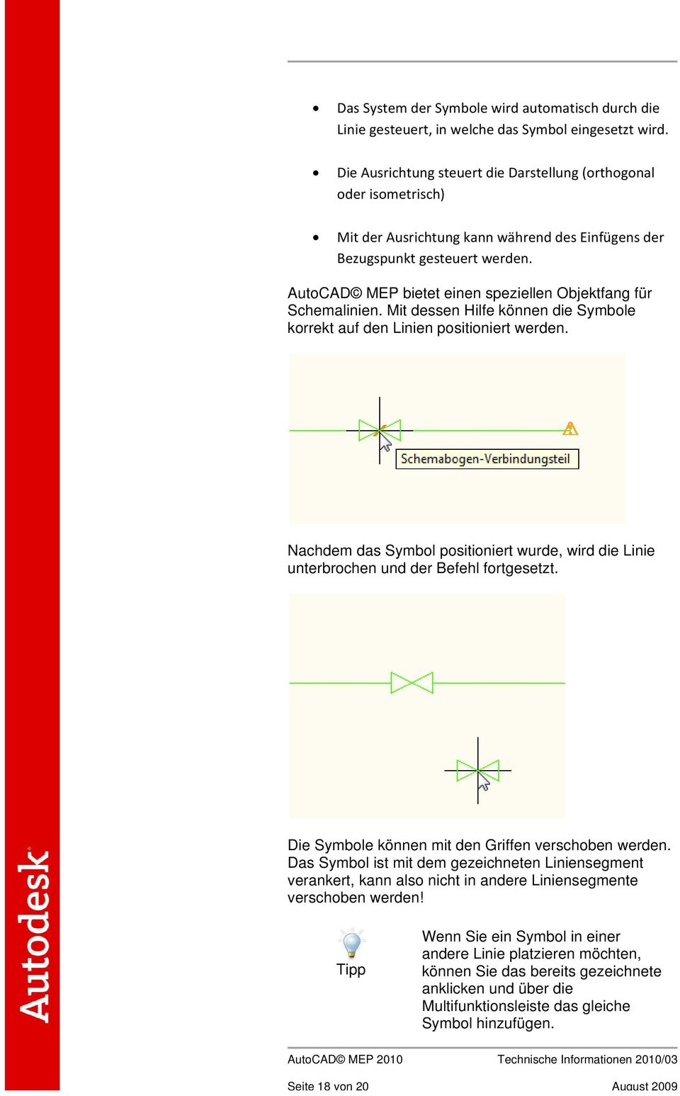 AutoCAD MEP bietet einen speziellen Objektfang für Schemalinien. Mit dessen Hilfe können die Symbole korrekt auf den Linien positioniert werden.